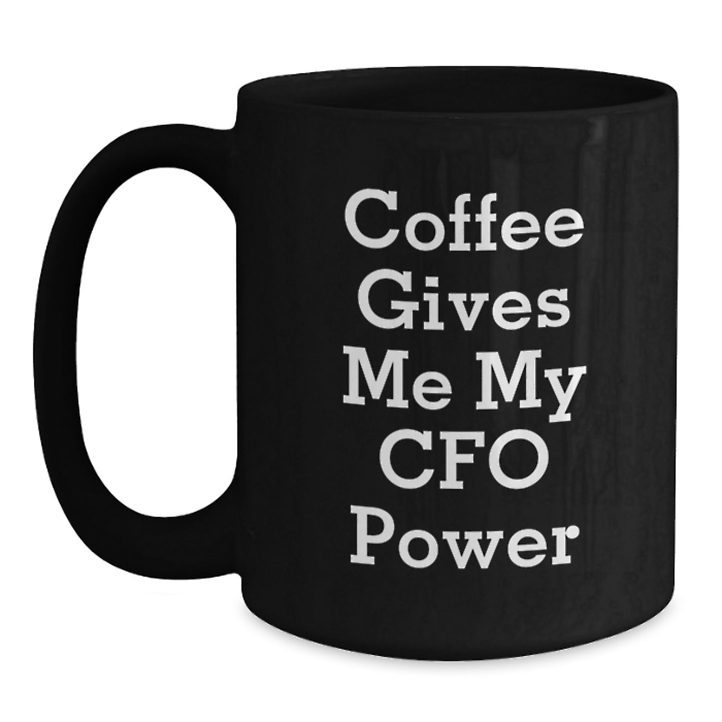 Funny CFO Coffee Mug Gifts from Friends for Graduation - 'Coffee Gives Me My CFO Power' Quote on Black 11oz or 15oz Ceramic Mug - Main