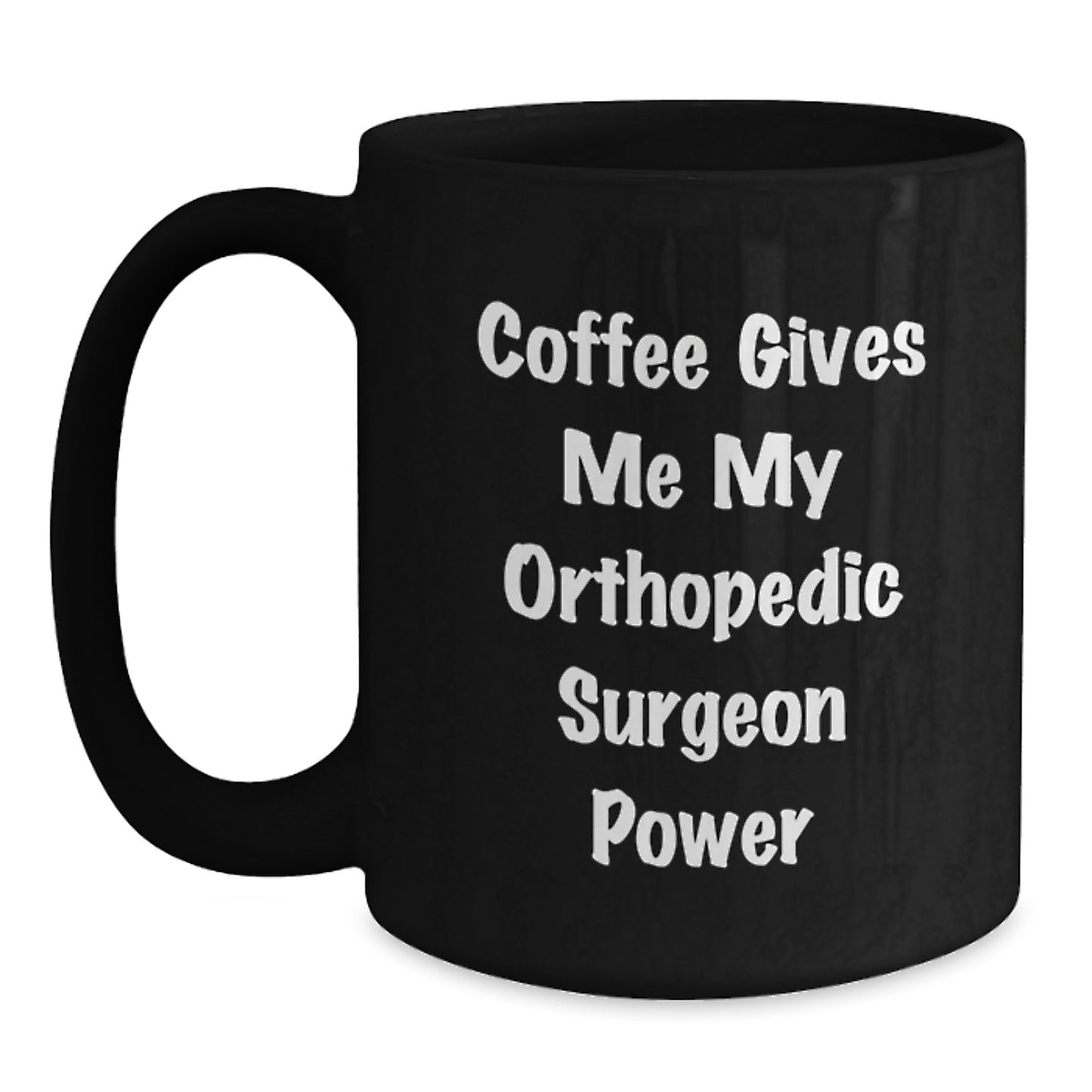 Orthopedic Surgeon Gifts, Funny Coffee Mug from Men to Orthopedic Surgeon Friends, Black Coffee Mug with Power Quote - Main