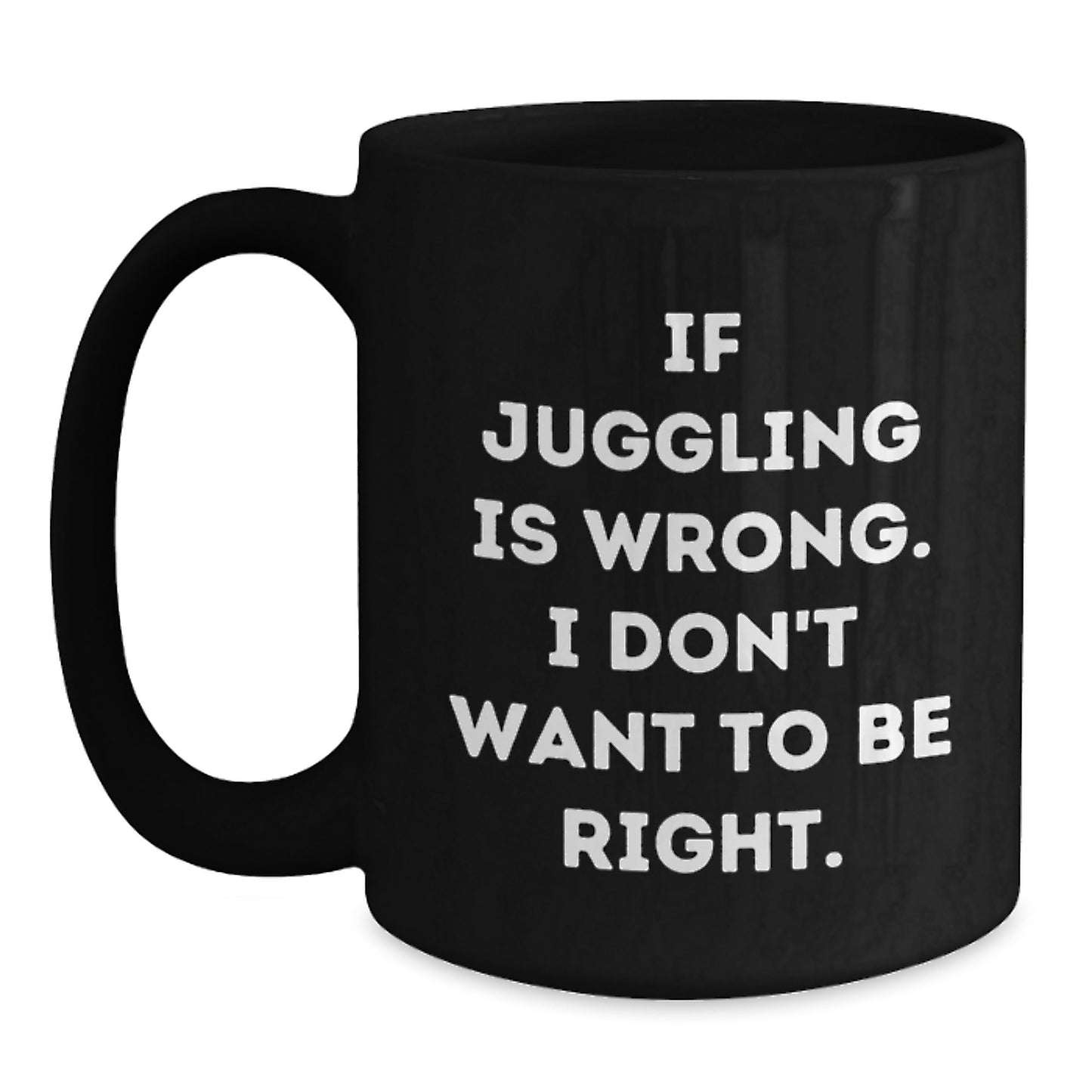 Funny Juggling Gifts, Inspirational 'If Juggling Is Wrong, I Don't Want To Be Right' Black Coffee Mug, Graduation Unique Gifts from Friends, Coworkers, Family - Main