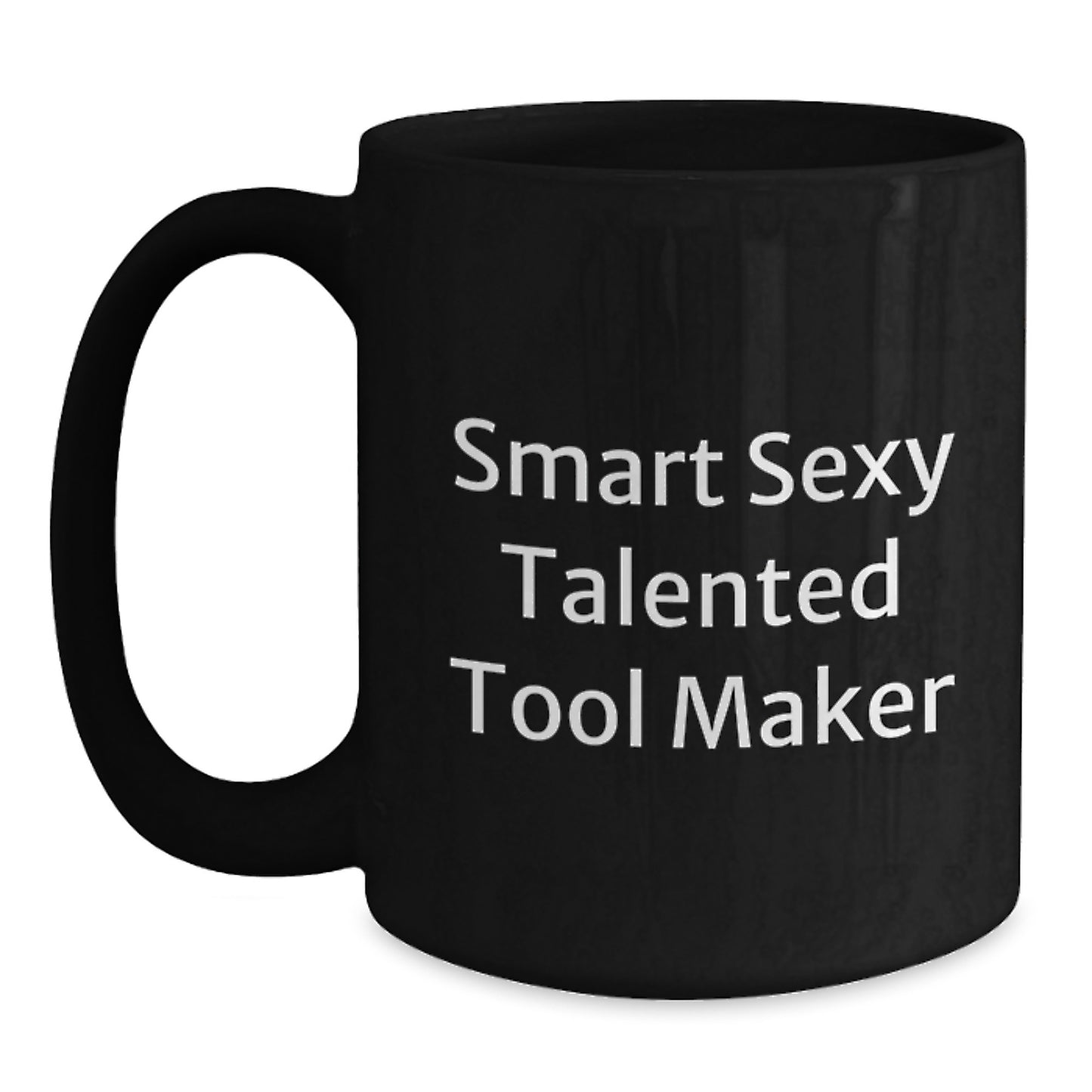 Funny Smart Sexy Talented Tool Maker Graduation Gifts from Men to Tool Maker Friends - Unique Black Coffee Mug, 11oz or 15oz, Microwave and Dishwasher Safe - Main