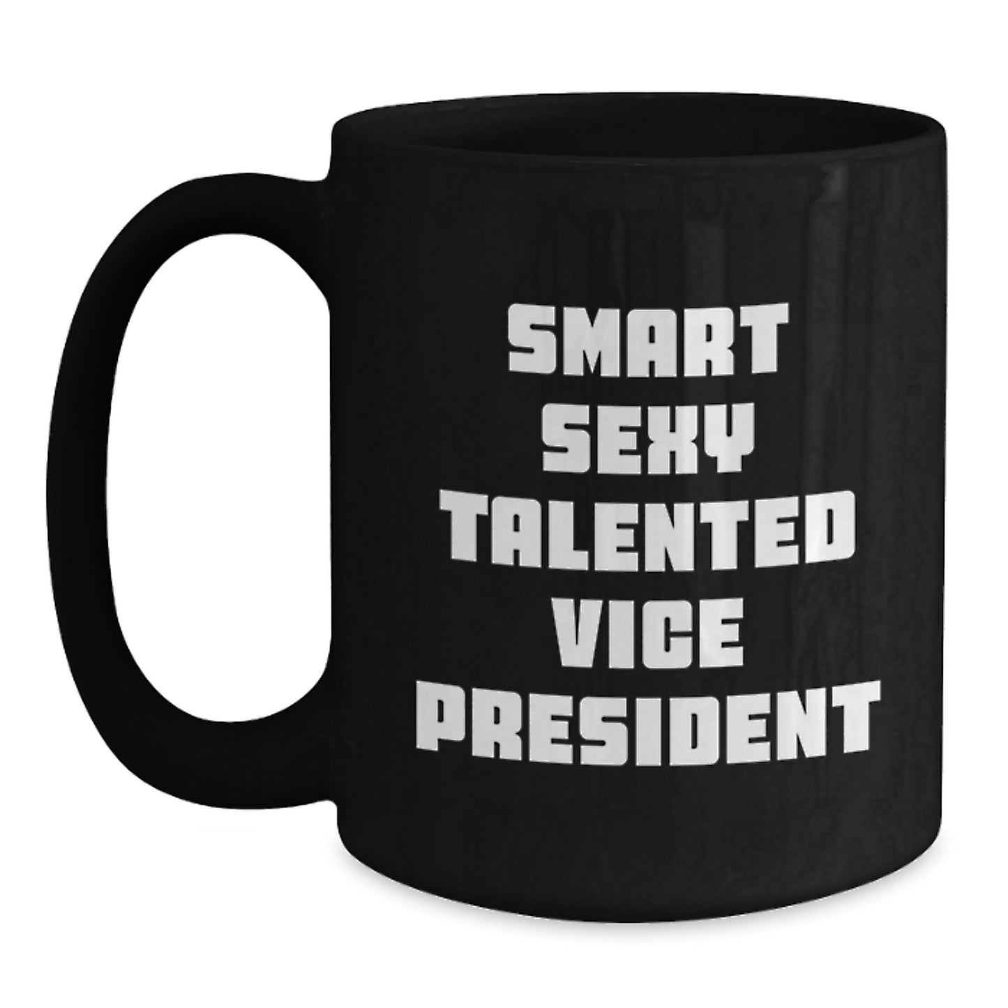 Smart Sexy Talented Vice President Funny Quote Black Coffee Mugs Gifts from Friends for Vice President Graduation Unique Gifts - Main