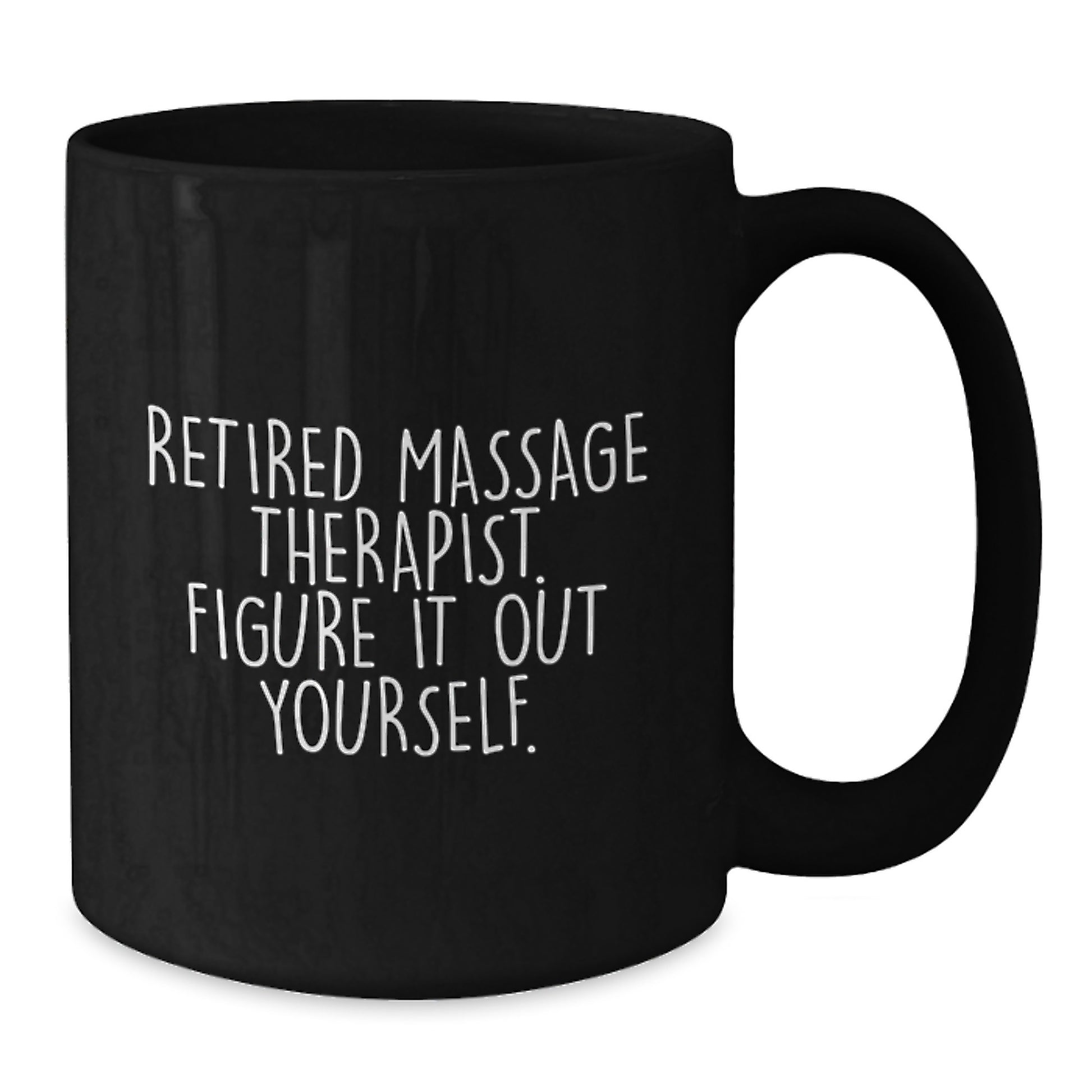 Massage Therapist Gifts from Friends, Unique Graduation Unique Gifts for Massage Therapist, 'Retired Massage Therapist. Figure It Out Yourself.' Funny Black Coffee Mug - Additional