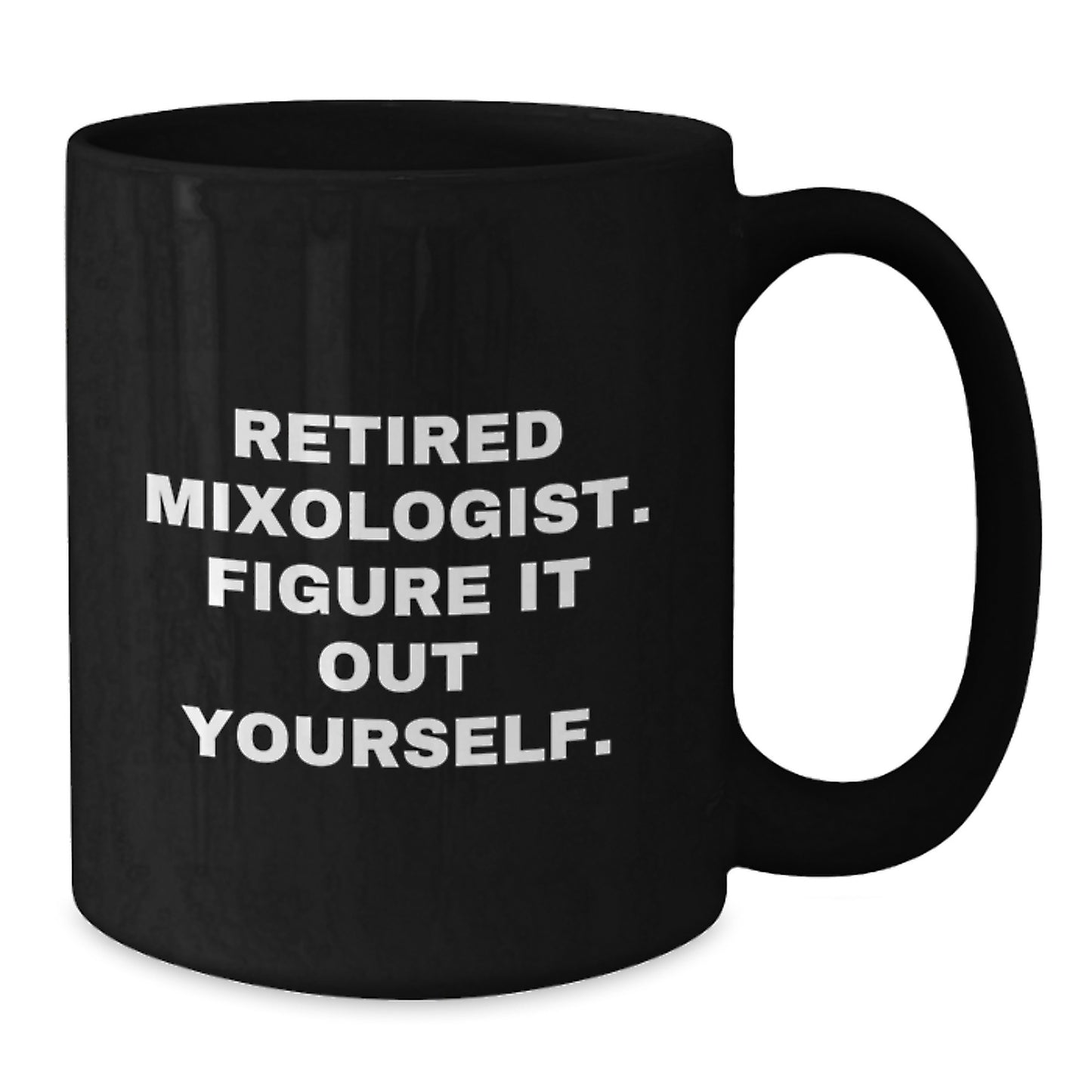 Funny Mixologist Gifts from Friends - Black Coffee Mug for Retired Mixologists - 'Figure It Out Yourself.' Graduation Unique Gifts - Additional
