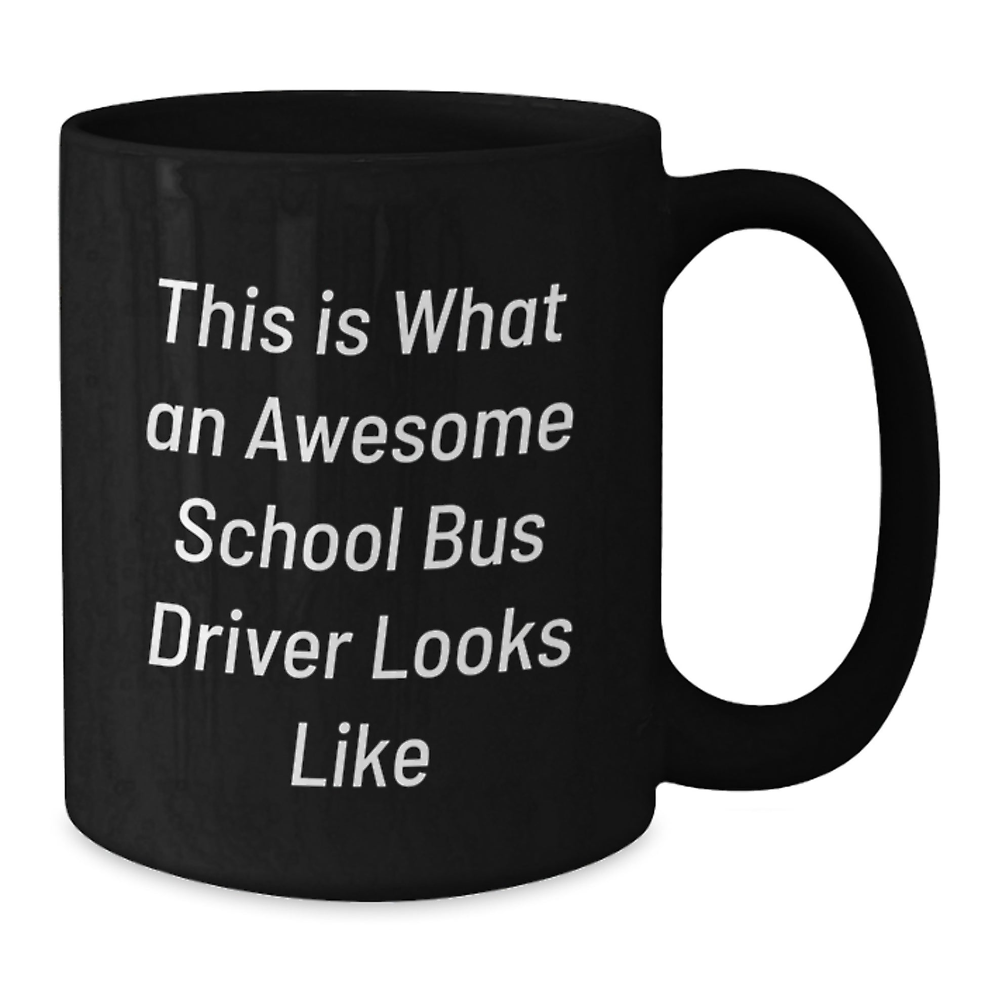 Funny School Bus Driver Quote Mugs, Gifts from Friends to School Bus Driver Birthday, Inspirational Black Coffee Mug, Perfect for Men or Women, 11oz or 15oz - Additional
