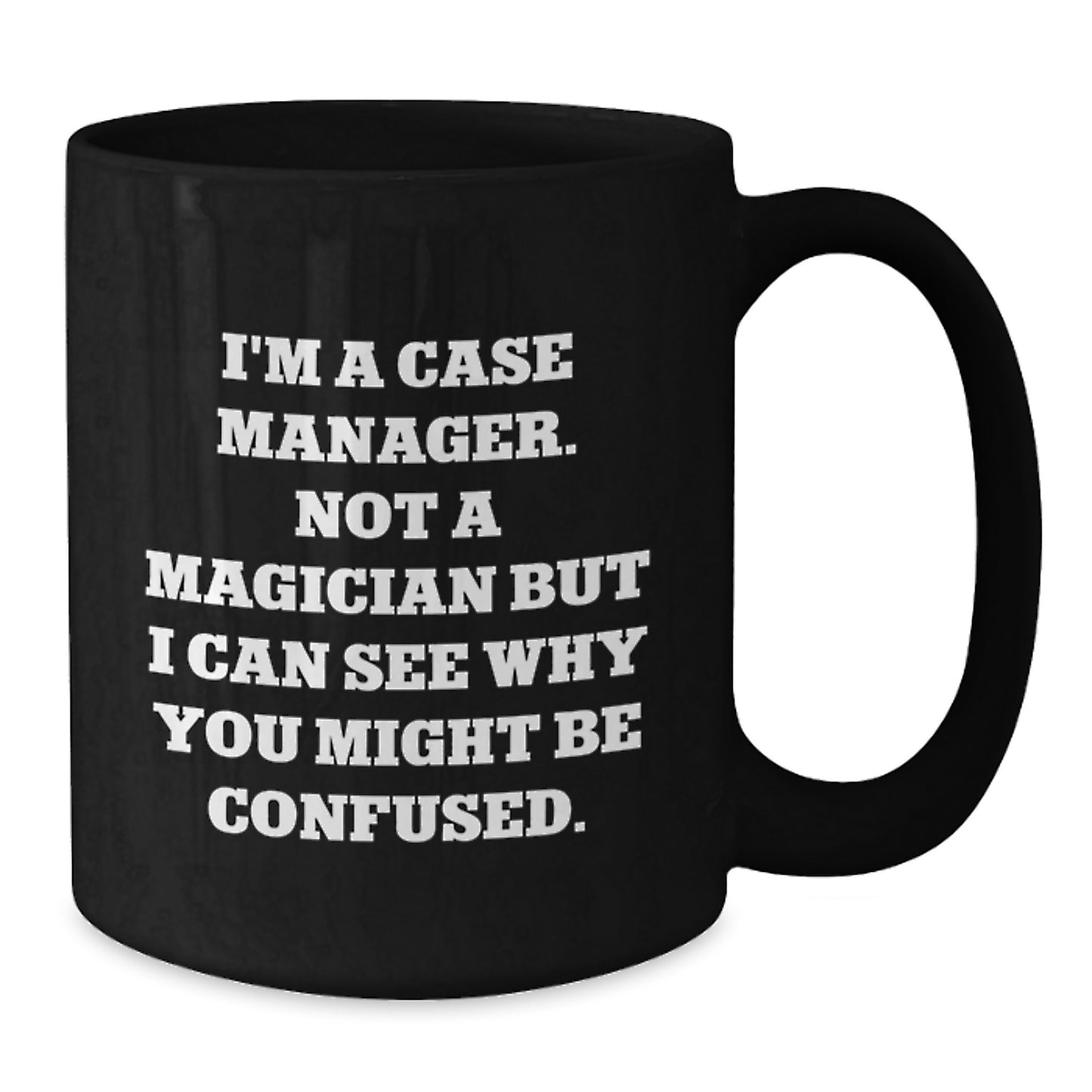 Funny Case Manager Gifts from Friends, Unique Birthday Unique Gifts for Her or Him, I'm Not a Magician Black Coffee Mug - Additional