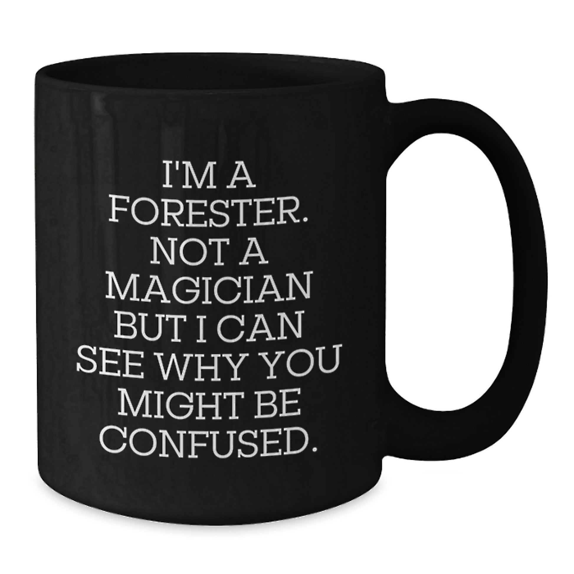 Funny Forester Gifts from Friends, Unique Black Coffee Mugs for Forester, 'I'm A Forester. Not A Magician...' Quote Birthday Unique Gifts for Men, Women, or Family - Additional
