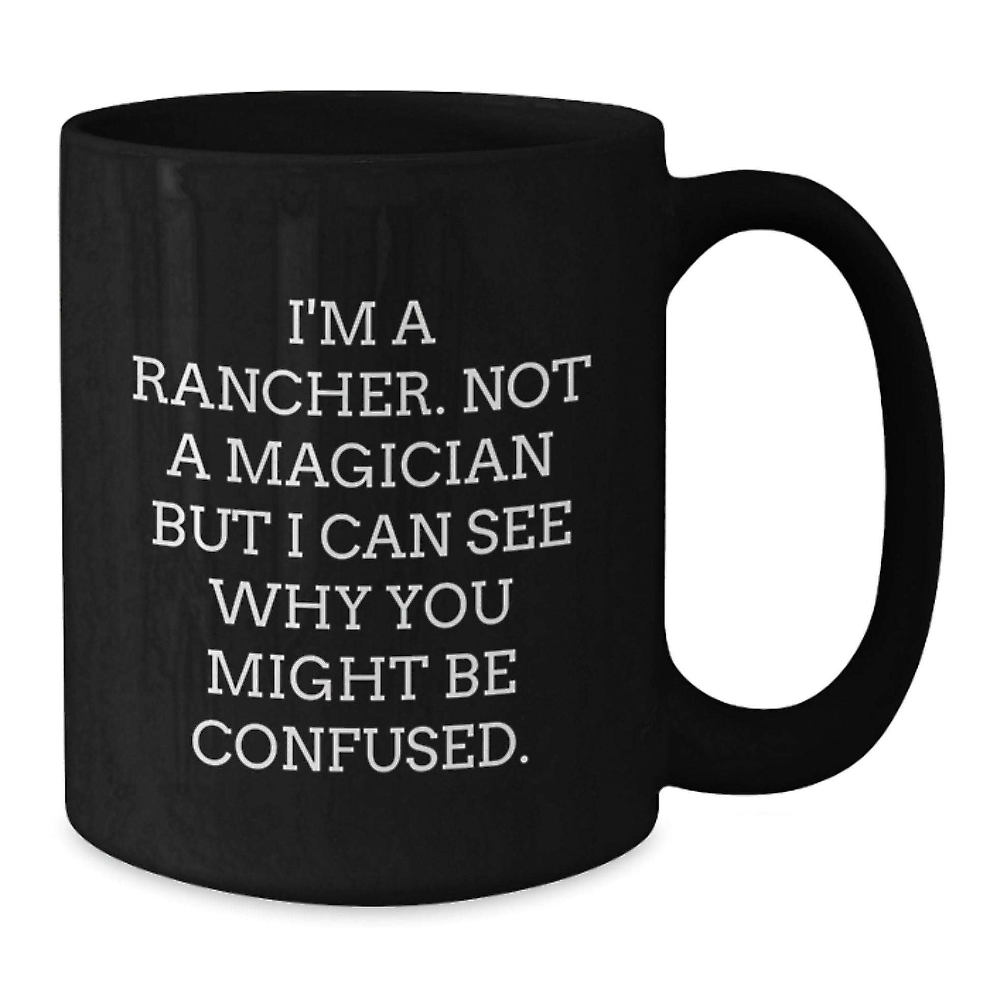 Rancher Gifts Funny Quote Black Coffee Mug, Gifts from Men to Rancher Friends, Unique Graduation Gifts for Men - Additional