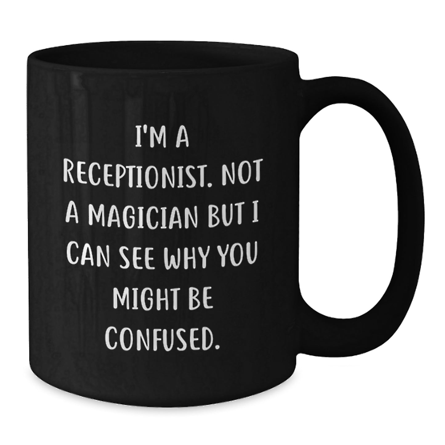 Funny Receptionist Gifts from Friends, Unique Black Coffee Mugs for Graduation, I'm A Receptionist. Not A Magician But I Can See Why You Might Be Confused., Gifts for Receptionist - Additional