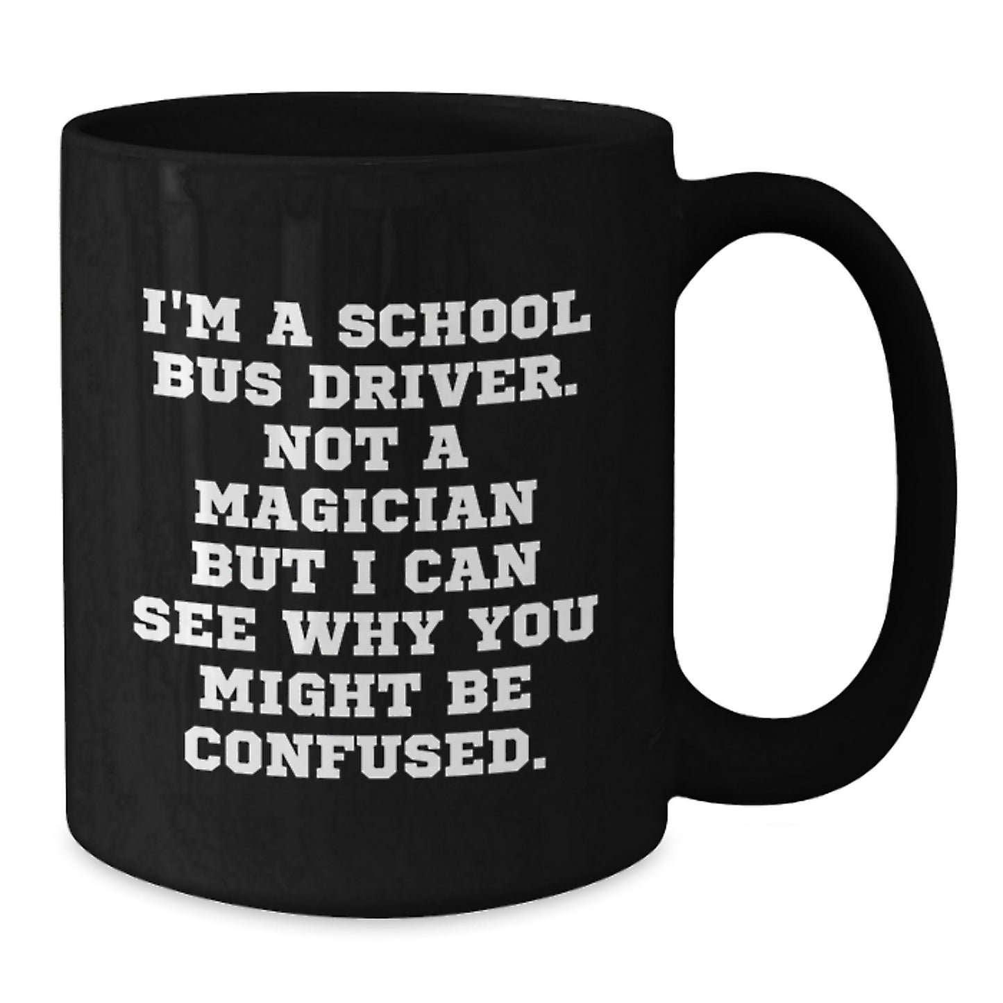 Funny School Bus Driver Gifts from Friends - 'I'm A School Bus Driver. Not A Magician...' Black Coffee Mug, Birthday Unique Presents for Him or Her - Additional