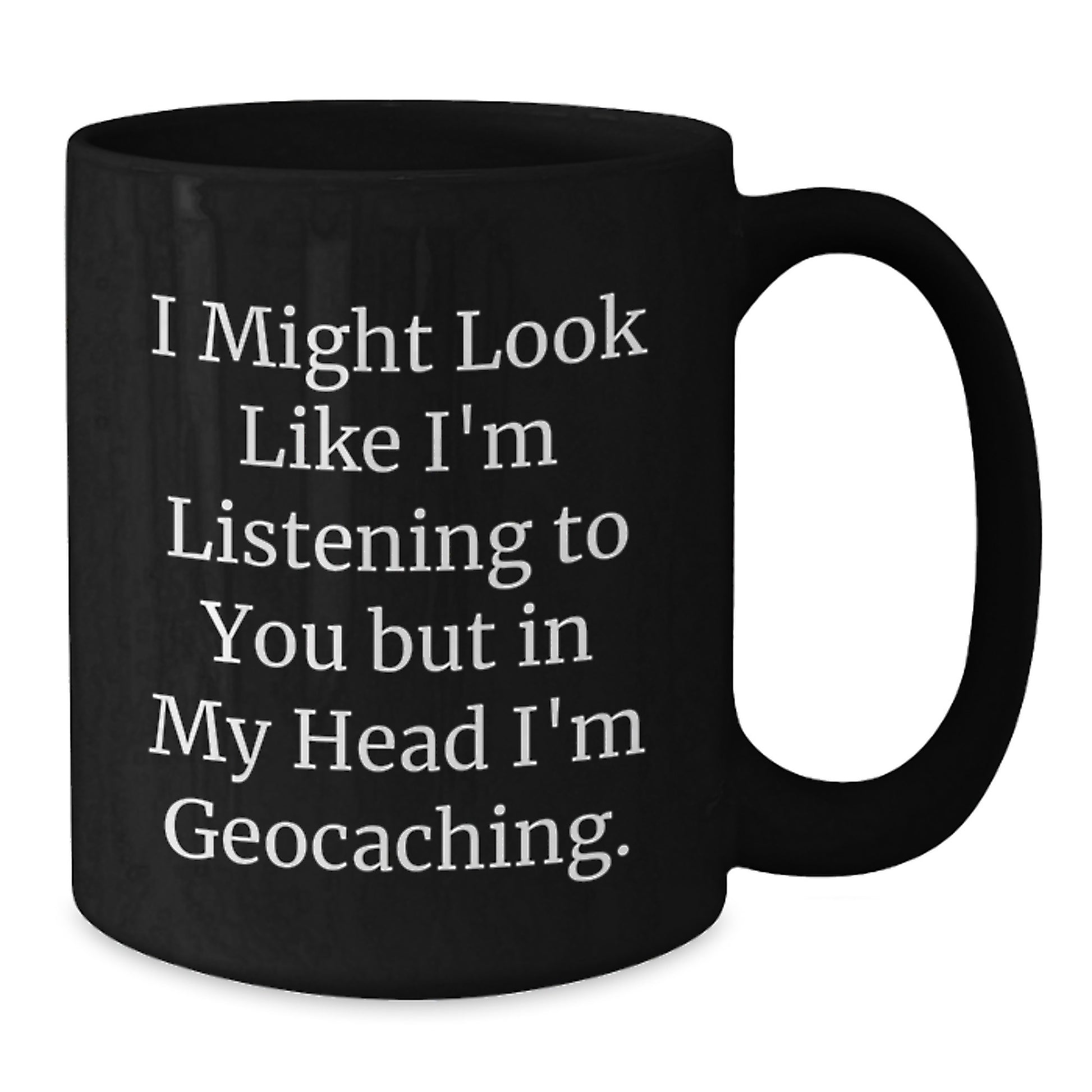 Funny Geocaching Gifts for Geocaching Enthusiasts - 'I Might Look Like I'm Listening...' Black Coffee Mug for Birthday - Additional