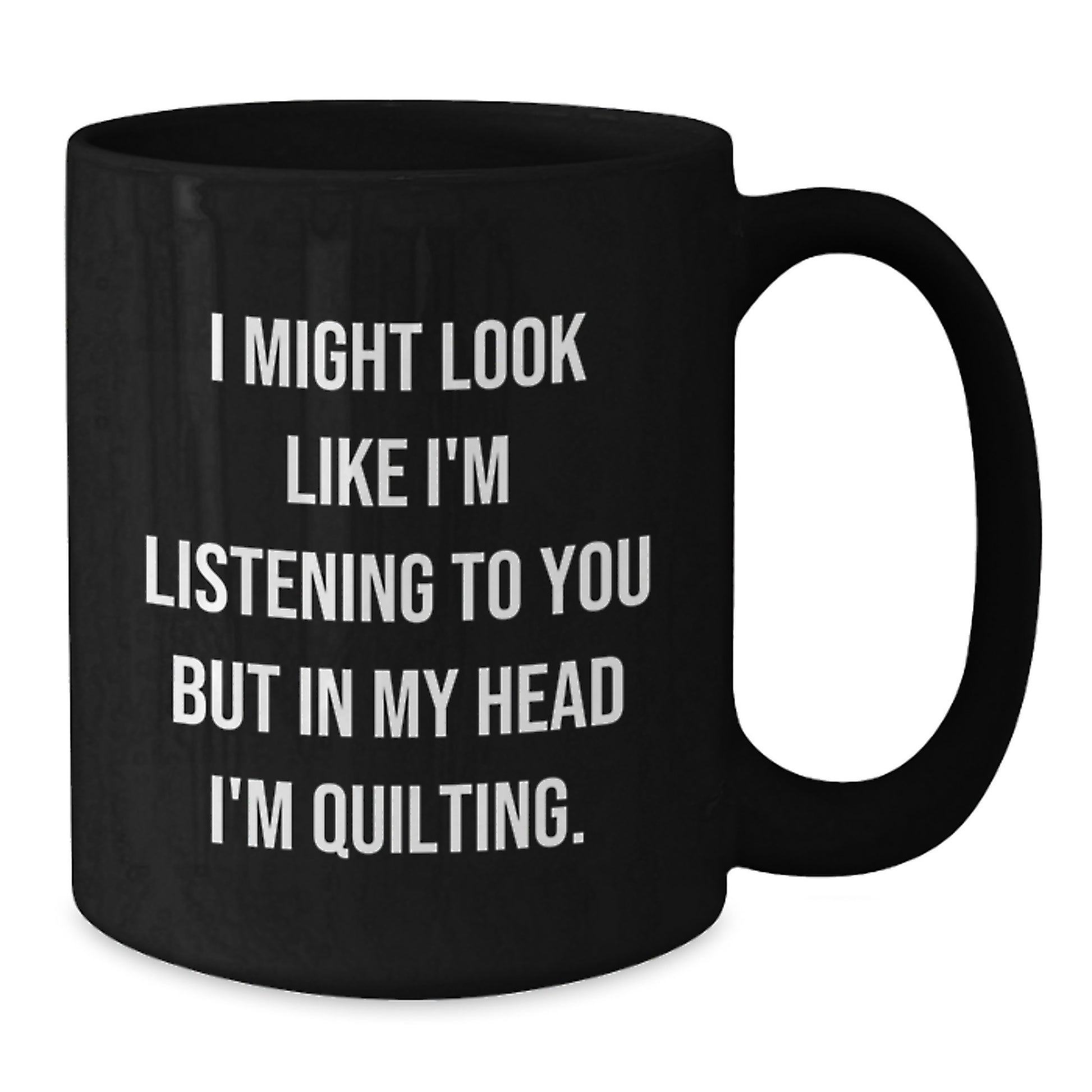 Quilting Humor Gifts from Friends and Family, Funny Black Coffee Mug, I Might Look Like I'm Listening, Quilting Gifts for Men and Women on Their Birthday - Additional