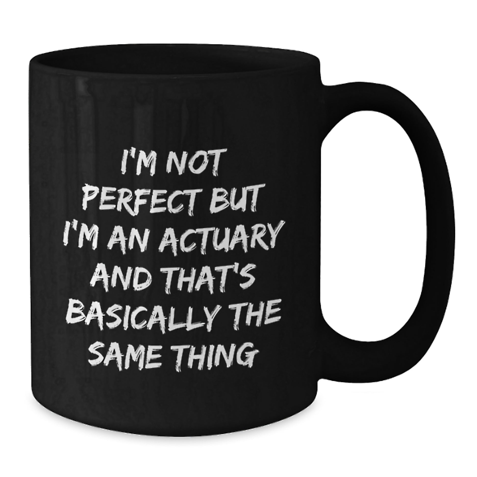 Funny Actuary Graduation Gifts from Men to Friends - 'I'm Not Perfect But I'm An Actuary And That's Basically The Same Thing' Black Coffee Mug - Additional