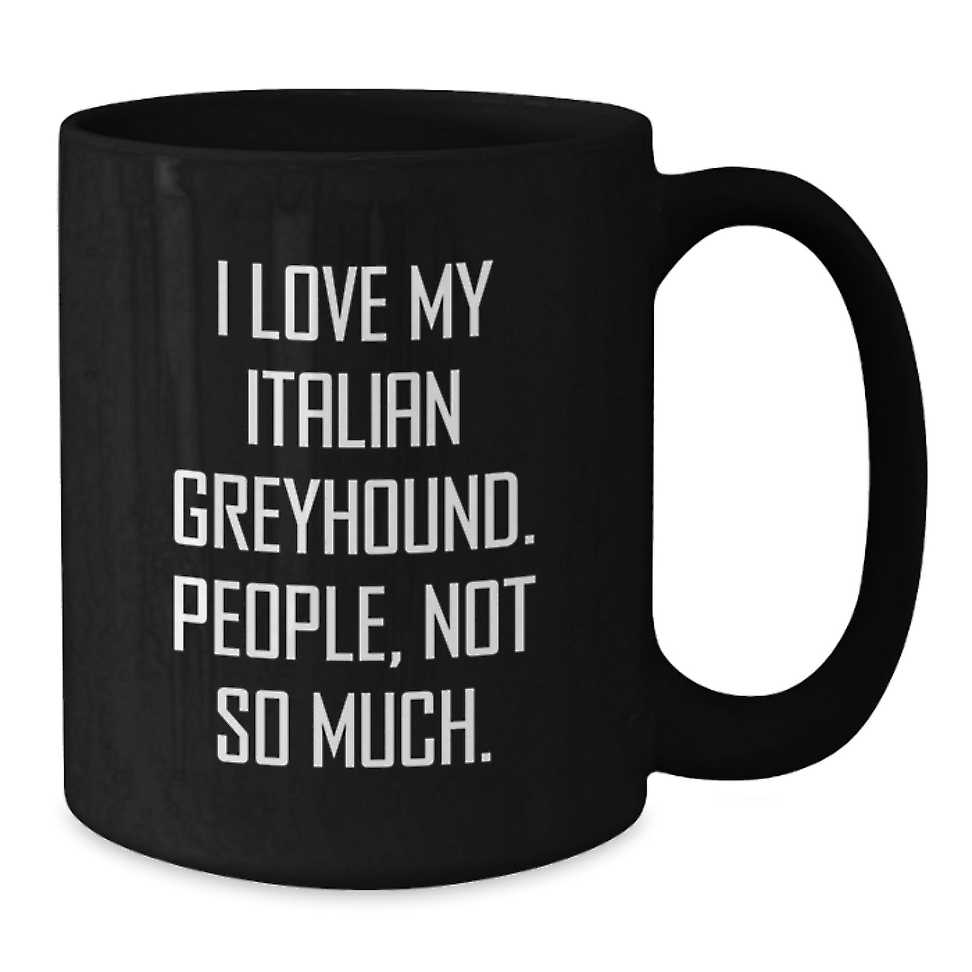 Italian Greyhound Dog Lover Gifts from Friends, Family, Coworkers for Men and Women - I Love My Italian Greyhound. People, Not So Much. - Funny Black Coffee Mug - Additional