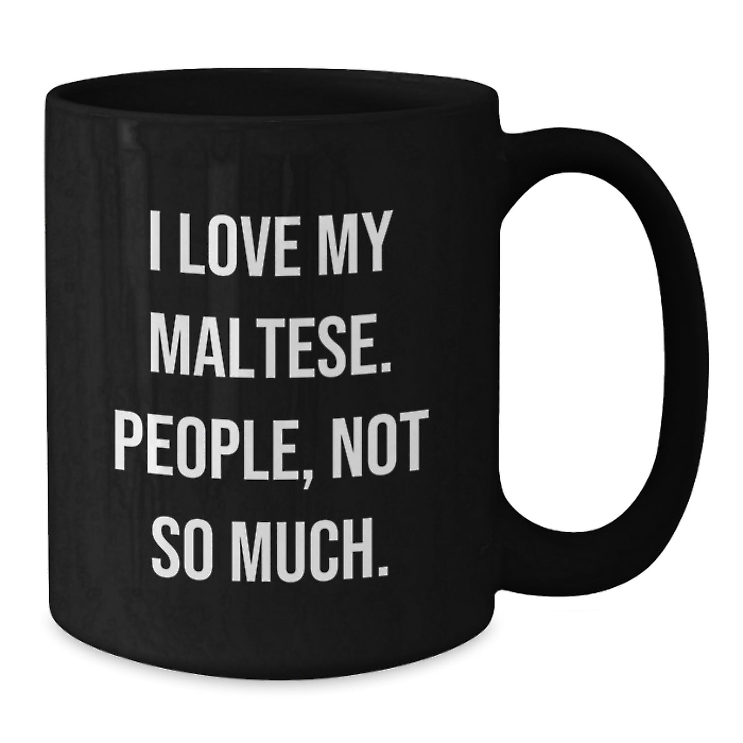 Maltese Dog Lovers Gifts from Family, Friends, or Coworkers for Graduation - Funny Black Coffee Mug - I Love My Maltese, People Not So Much. - Additional