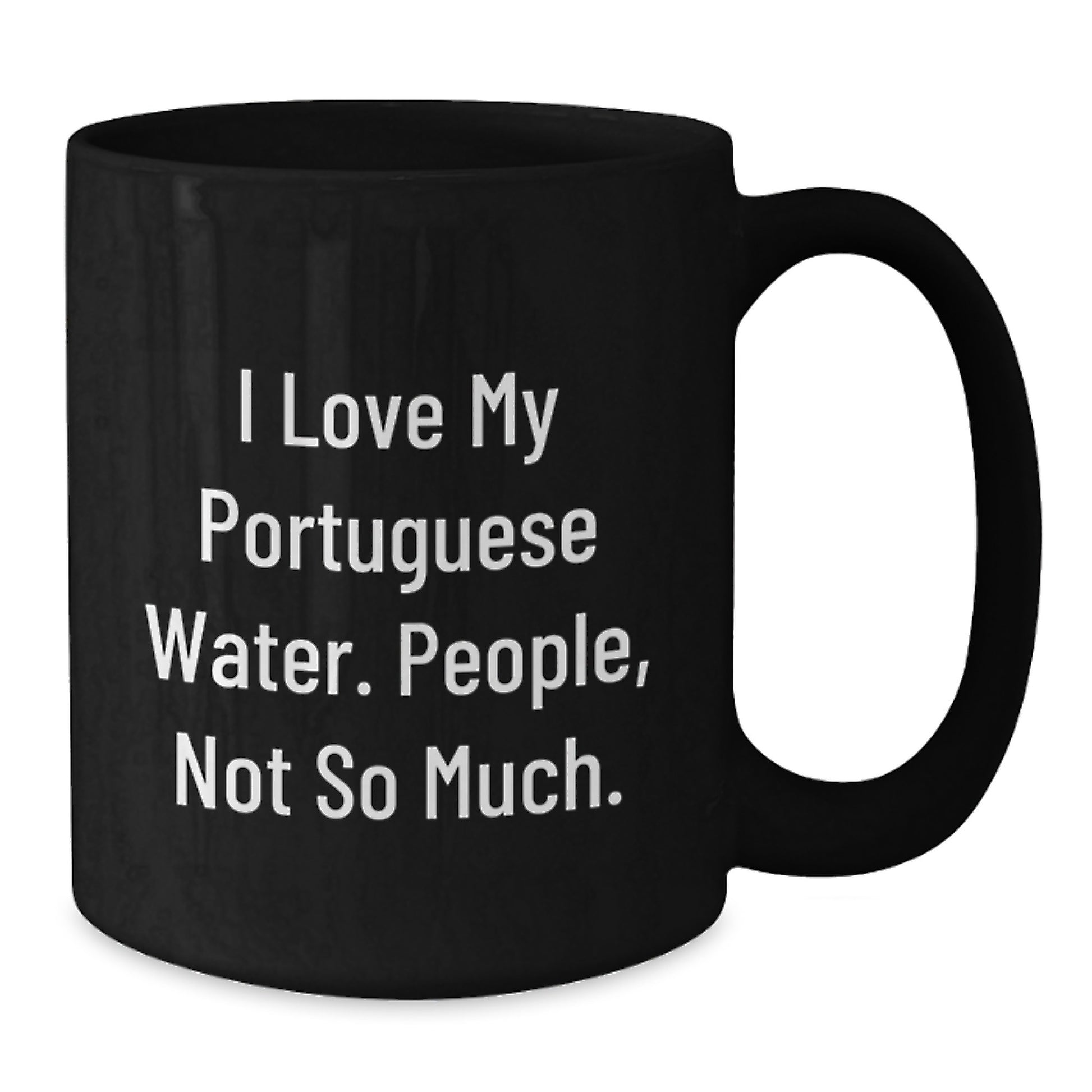 Portuguese Water Dog Lover Gifts from Friends, Funny Coffee Mug for Graduation, Black 11oz or 15oz, Cute Quote: I Love My Portuguese Water, People Not So Much. - Additional
