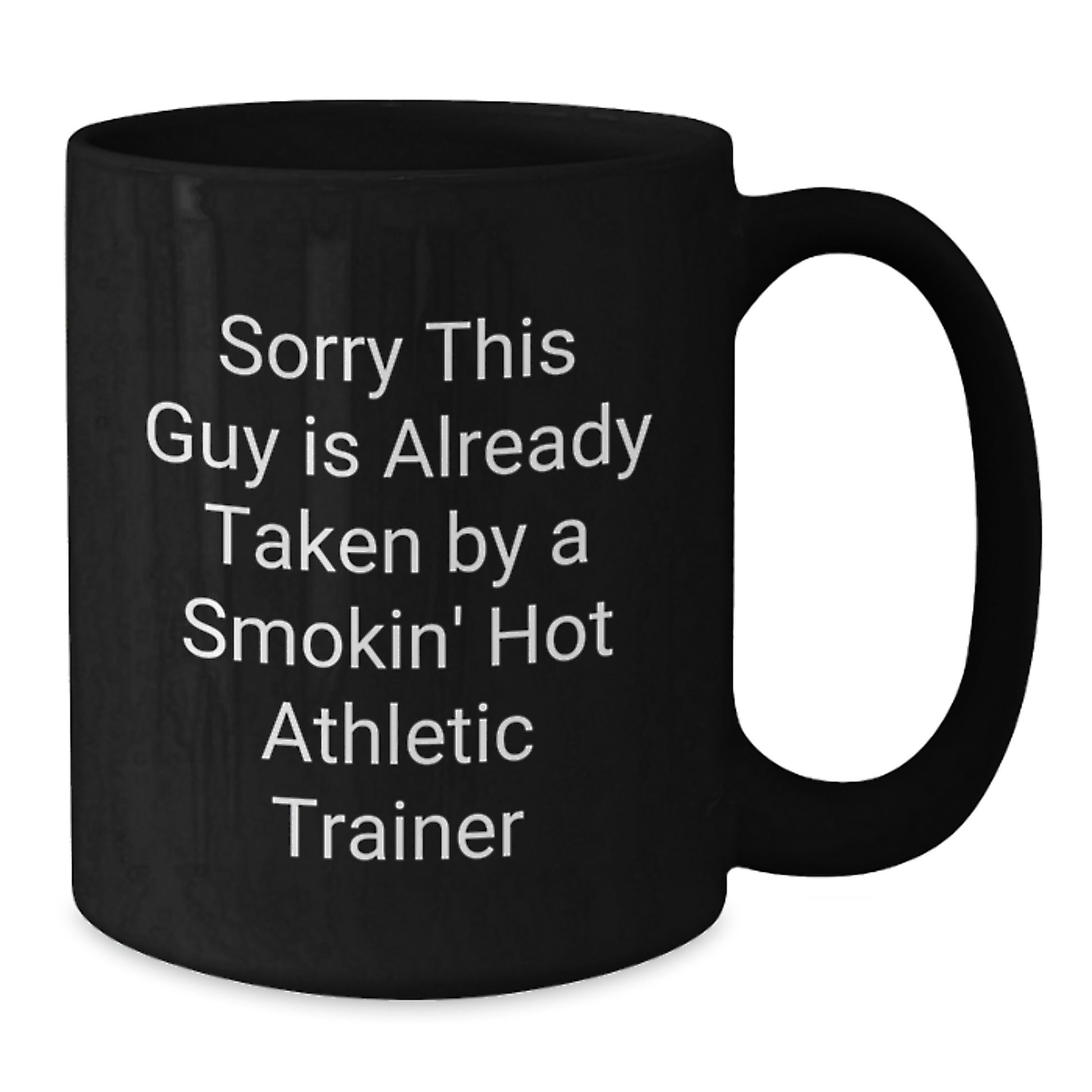 Funny Athletic Trainer Gifts for Birthday, Black Coffee Mug with 'Sorry This Guy Is Already Taken By A Smokin' Hot Athletic Trainer' Quote, Gifts from Friends, Family, or Coworkers - Additional