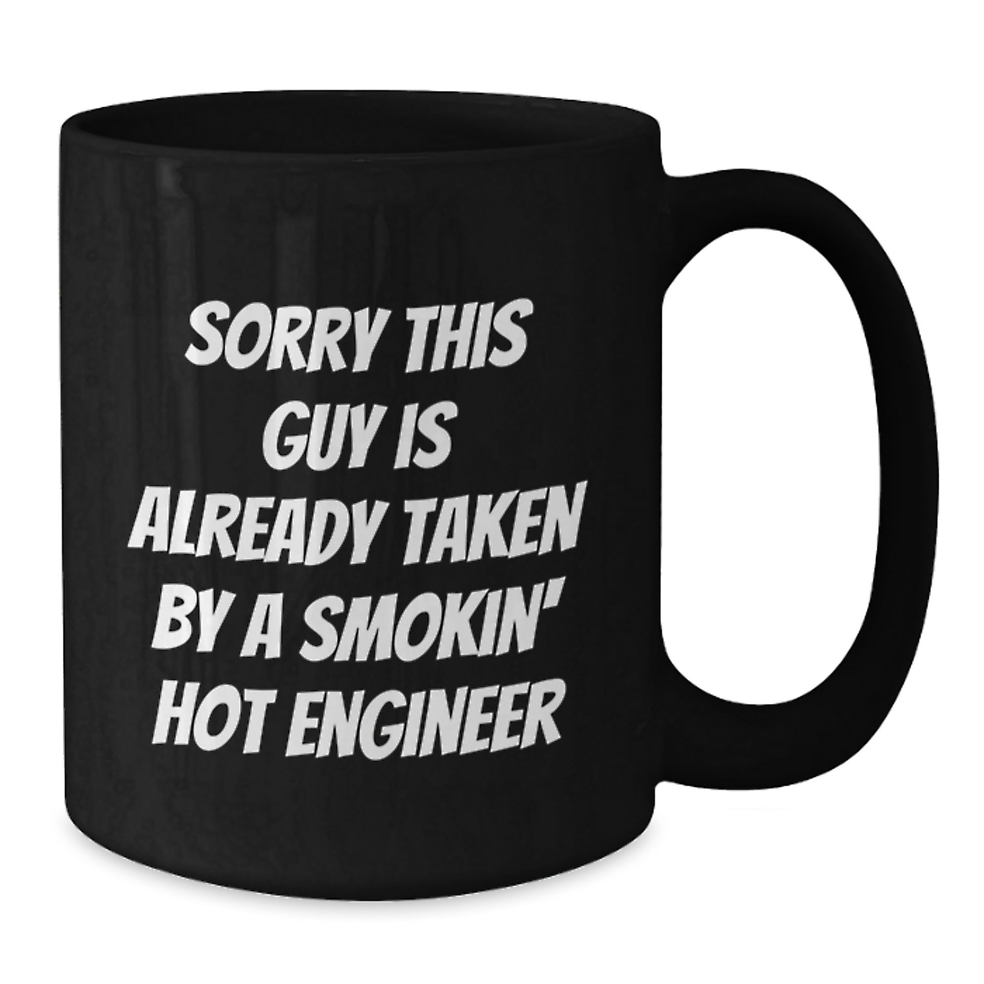 Funny Engineer Gifts for Birthday - Black Coffee Mug from Friends - 'Sorry This Guy Is Already Taken By A Smokin' Hot Engineer' Quote - Additional
