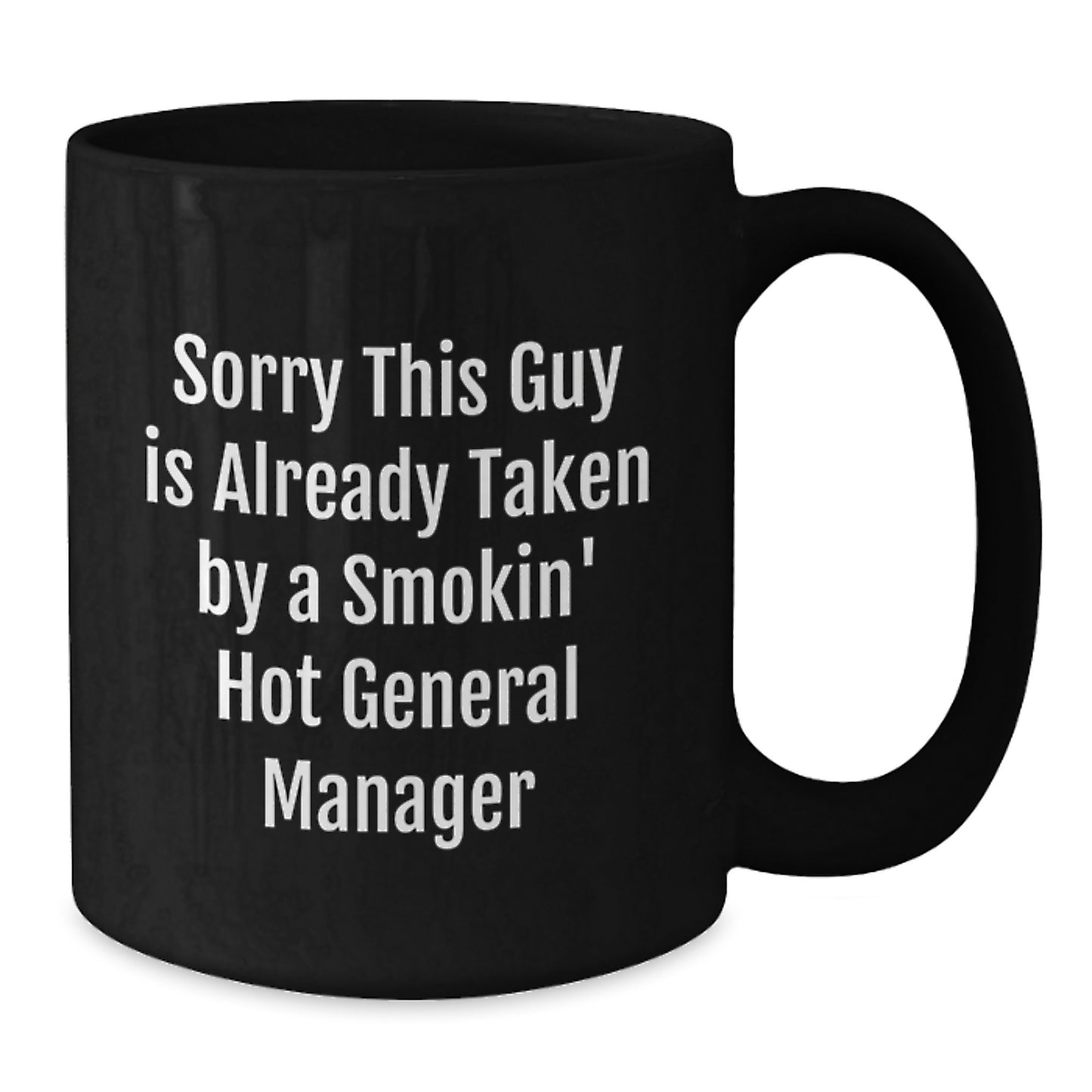 Funny General Manager Gifts, Sorry This Guy Is Already Taken by a Smokin' Hot GM, Black Coffee Mug for Birthday, Gifts from Friends, Coworkers, or Family - Additional
