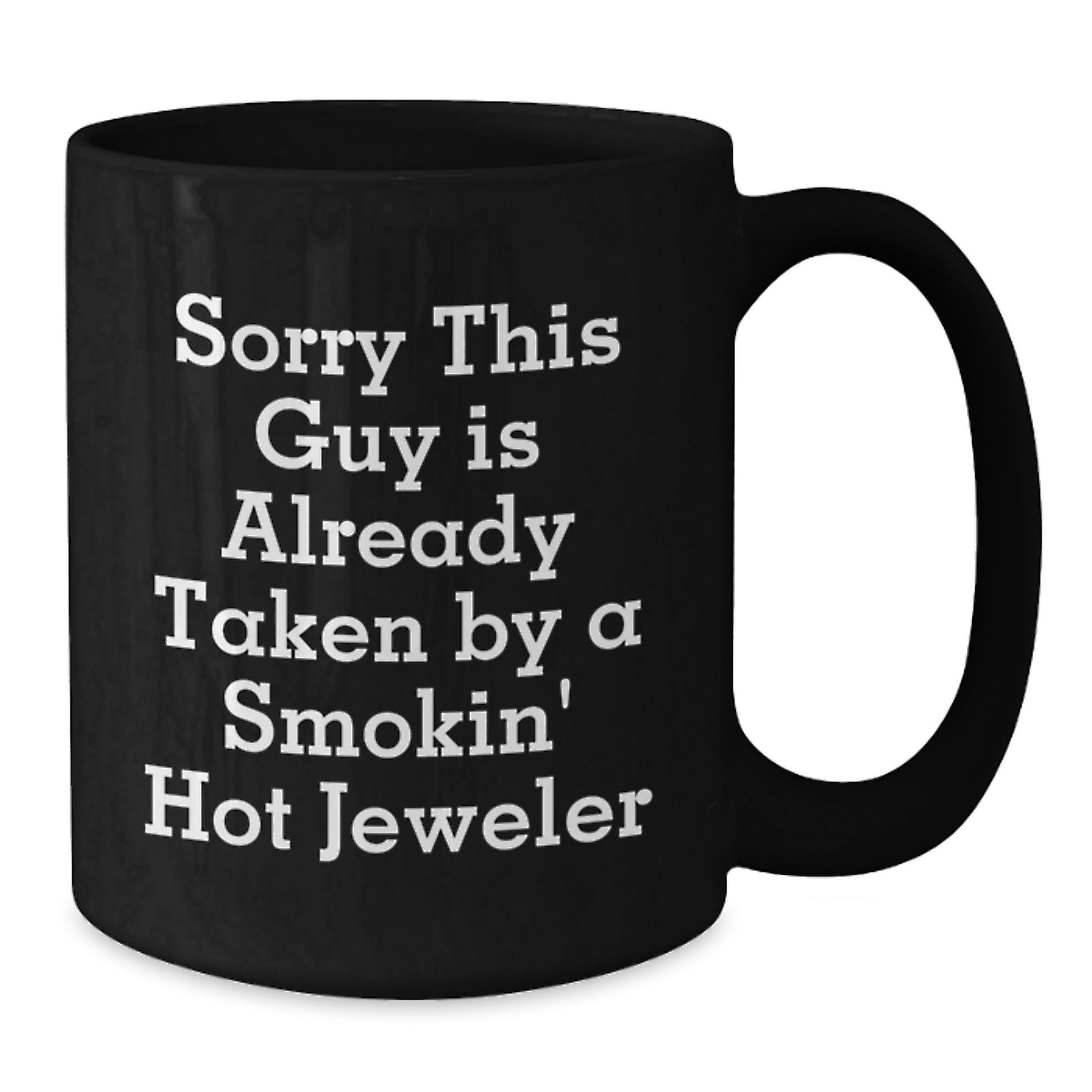 Funny Jeweler Gifts from Friends Unique Birthday Mug Sorry This Guy Is Already Taken By A Smokin' Hot Jeweler - Additional