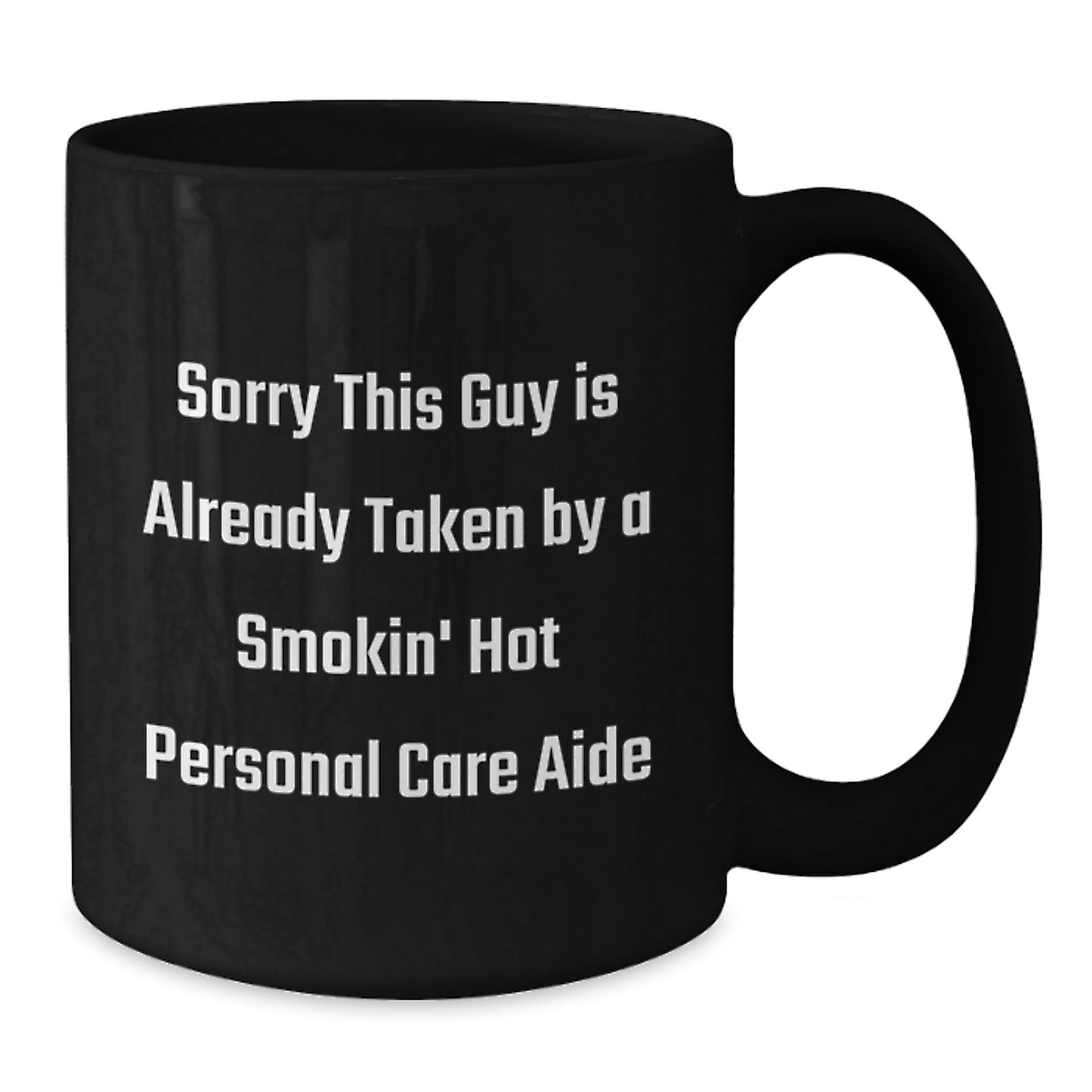 Funny Gifts from Men to Personal Care Aides - Sorry This Guy Is Already Taken By A Smokin' Hot Personal Care Aide Black Coffee Mug, Birthday Unique Gifts for Personal Care Aide - Additional
