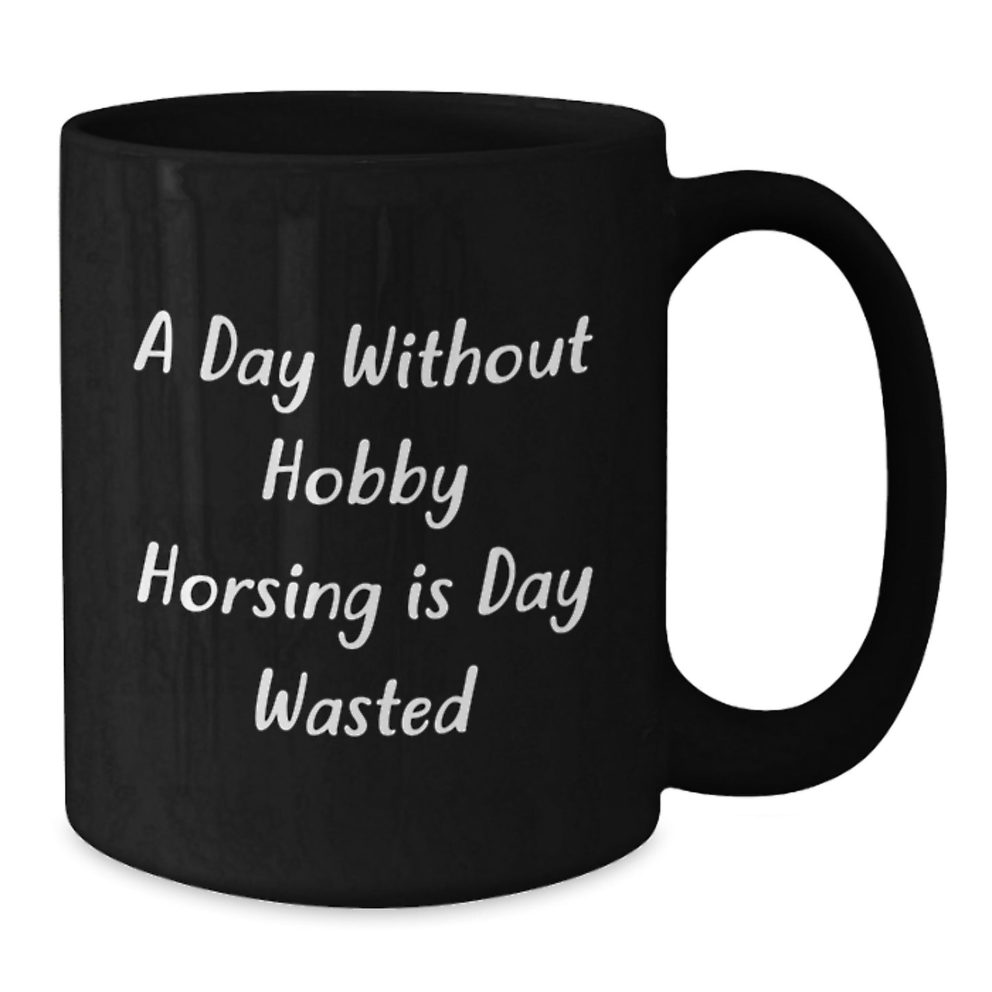 Funny Hobby Horsing Gifts from Friends - 'A Day Without Hobby Horsing Is Day Wasted' Black Coffee Mug for Birthday - Additional