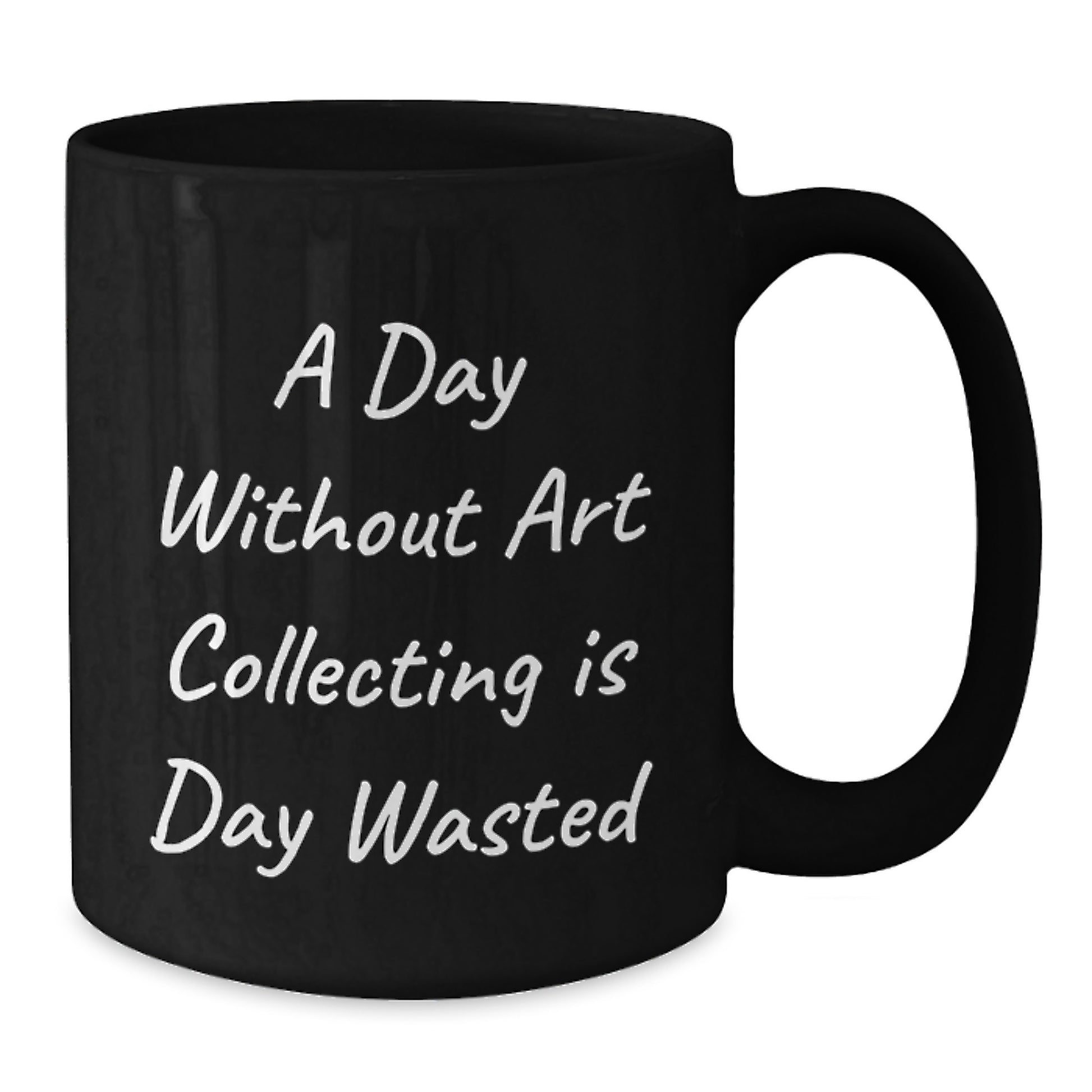 Funny Art Collecting Gifts from Friends and Family, A Day Without Art Collecting Is Day Wasted, Inspirational Birthday Unique Gifts for Art Collecting Lovers, Black Coffee Mug - Additional