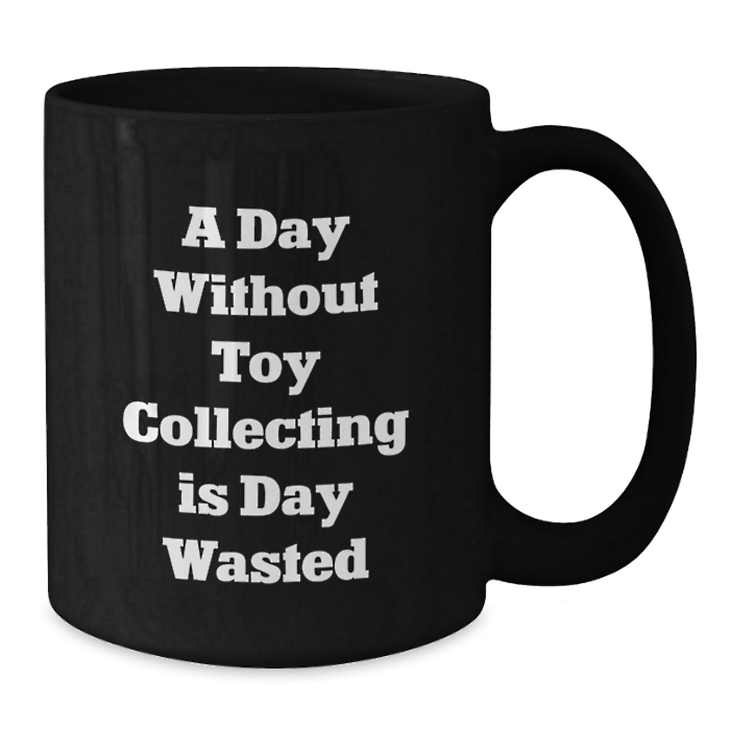 Funny Toy Collecting Gifts for Him from Friends, 'A Day Without Toy Collecting Is Day Wasted', Black Ceramic Coffee Mug, Birthday Unique - Additional
