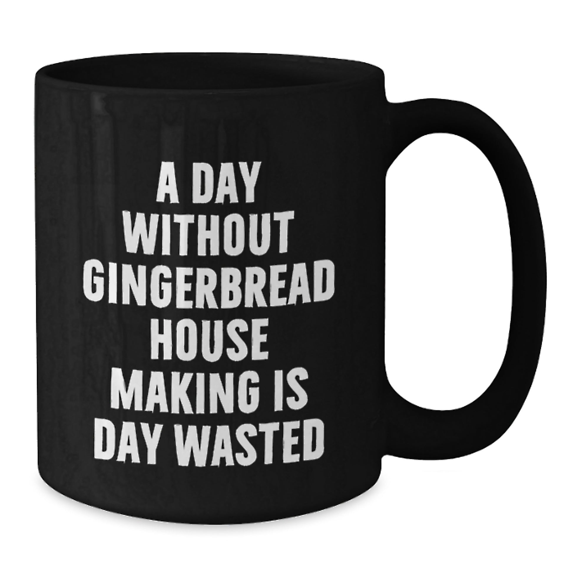 Gingerbread House Making Enthusiasts' Delight, Black Coffee Mug for Friends, 'A Day Without Gingerbread House Making Is Day Wasted', Gifts from Family for Gingerbread House Making Lovers - Additional