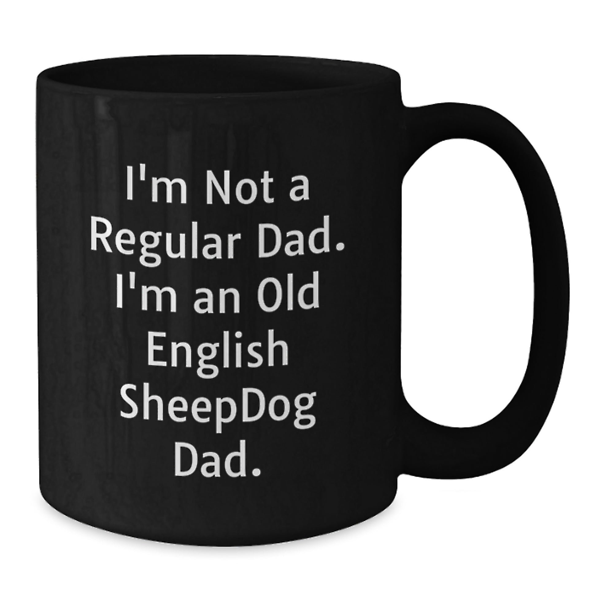 Old English Sheepdog Dad Funny Gifts for Men from Family - I'm Not A Regular Dad. I'm An Old English Sheepdog Dad. Black Coffee Mugs for Graduation - Additional