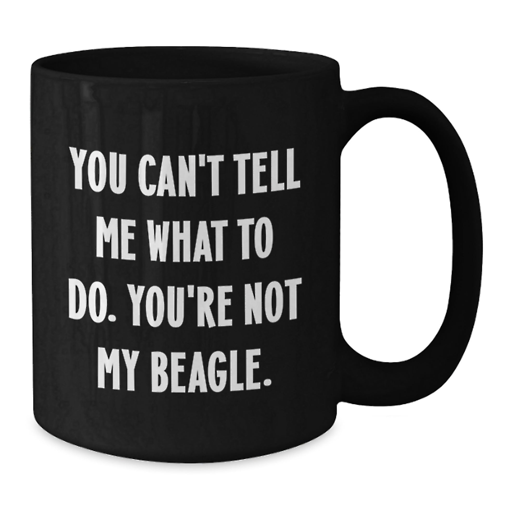 Beagle Dog Funny Gifts from Friends for Birthday, Black Coffee Mug with 'You Can't Tell Me What To Do. You're Not My Beagle.' Quote, Perfect Unique Gift for Friends, Family, Coworkers - Additional