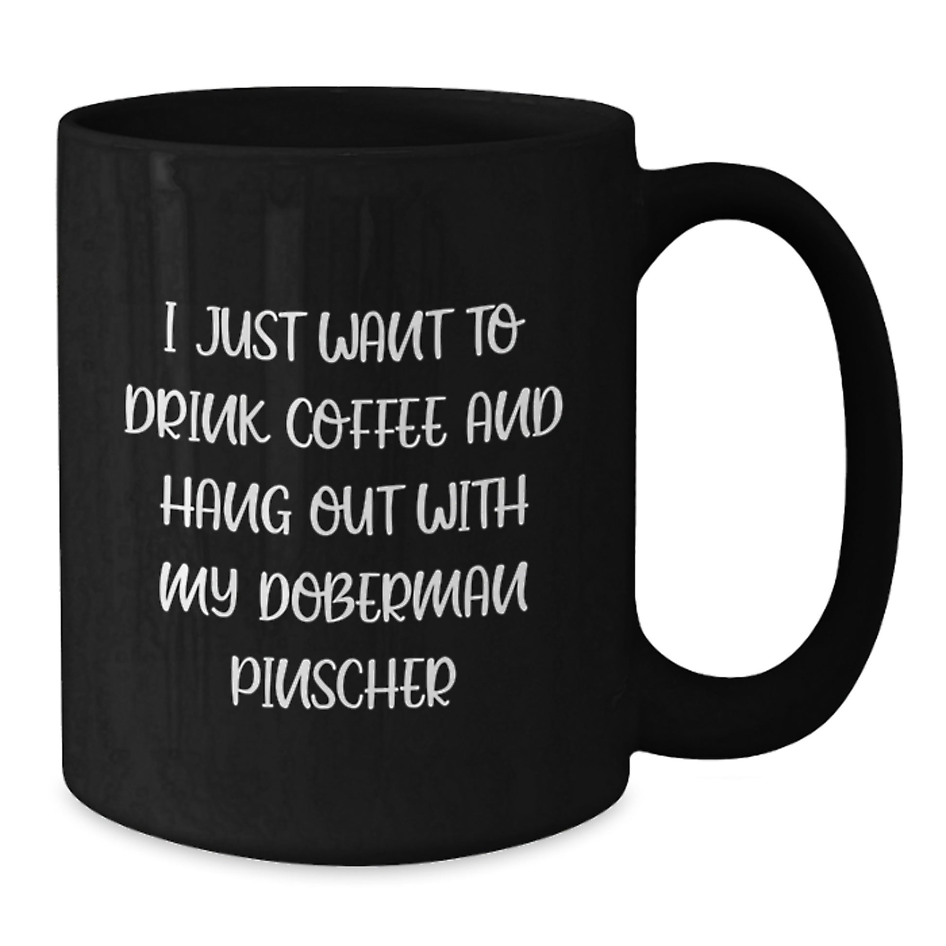 Funny Doberman Pinscher Dog Lovers Gifts from Men to Friends - I Just Want To Drink Coffee And Hang Out With My Doberman Pinscher Black Coffee Mug for Birthday Unique Gifts - Additional