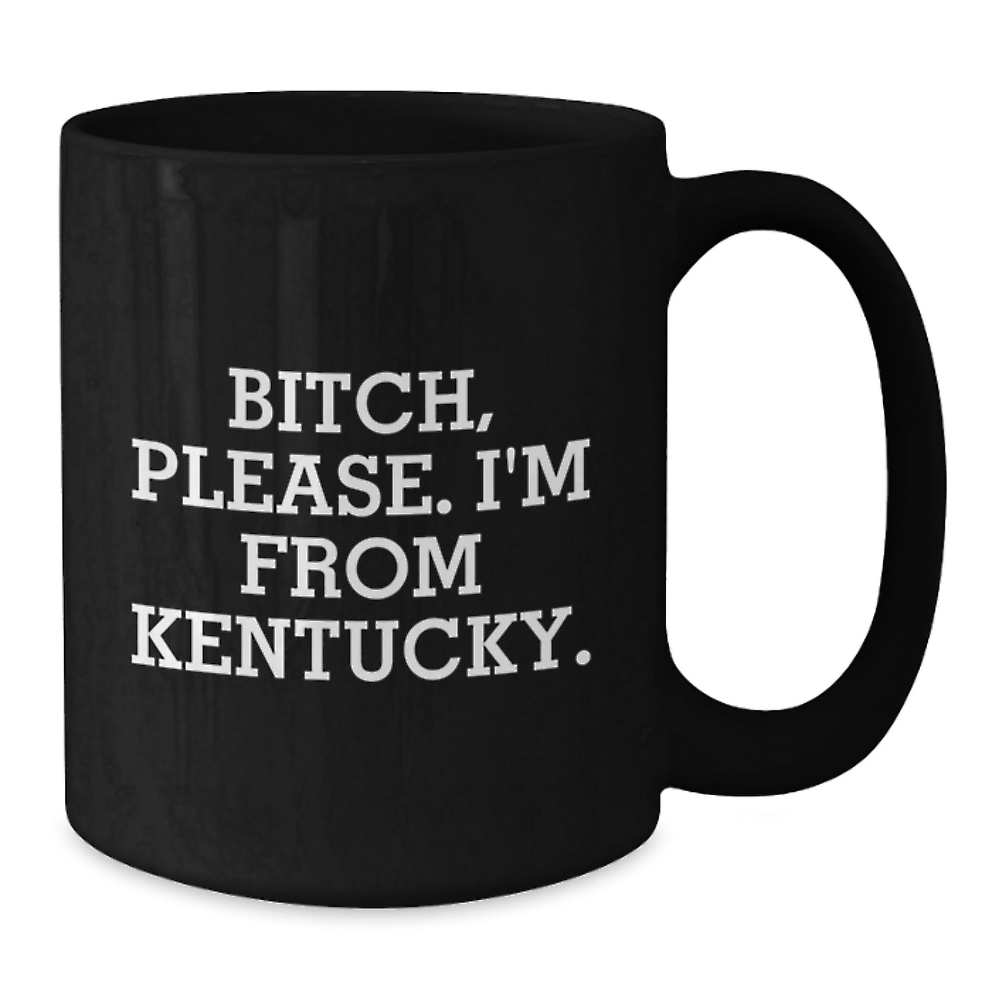 Kentucky Proud Funny Gifts from Friends for Birthday Unique Gifts, B-tch Please I'm From Kentucky Black Coffee Mug, 11oz or 15oz - Additional