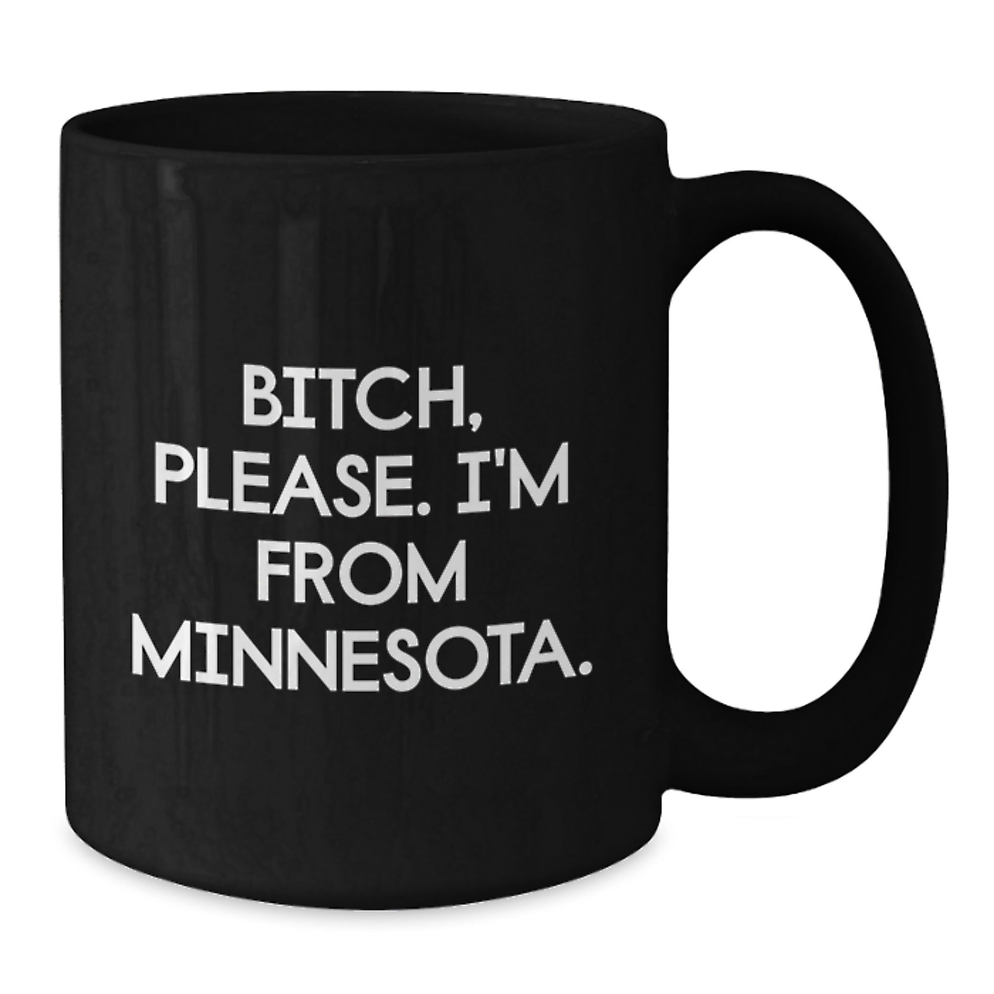 Minnesota Lifestyle Gifts from Friends to Family - B-tch Please I'm From Minnesota Funny Quote Ceramic Black Coffee Mug, 11oz or 15oz, Microwave and Dishwasher Safe - Additional