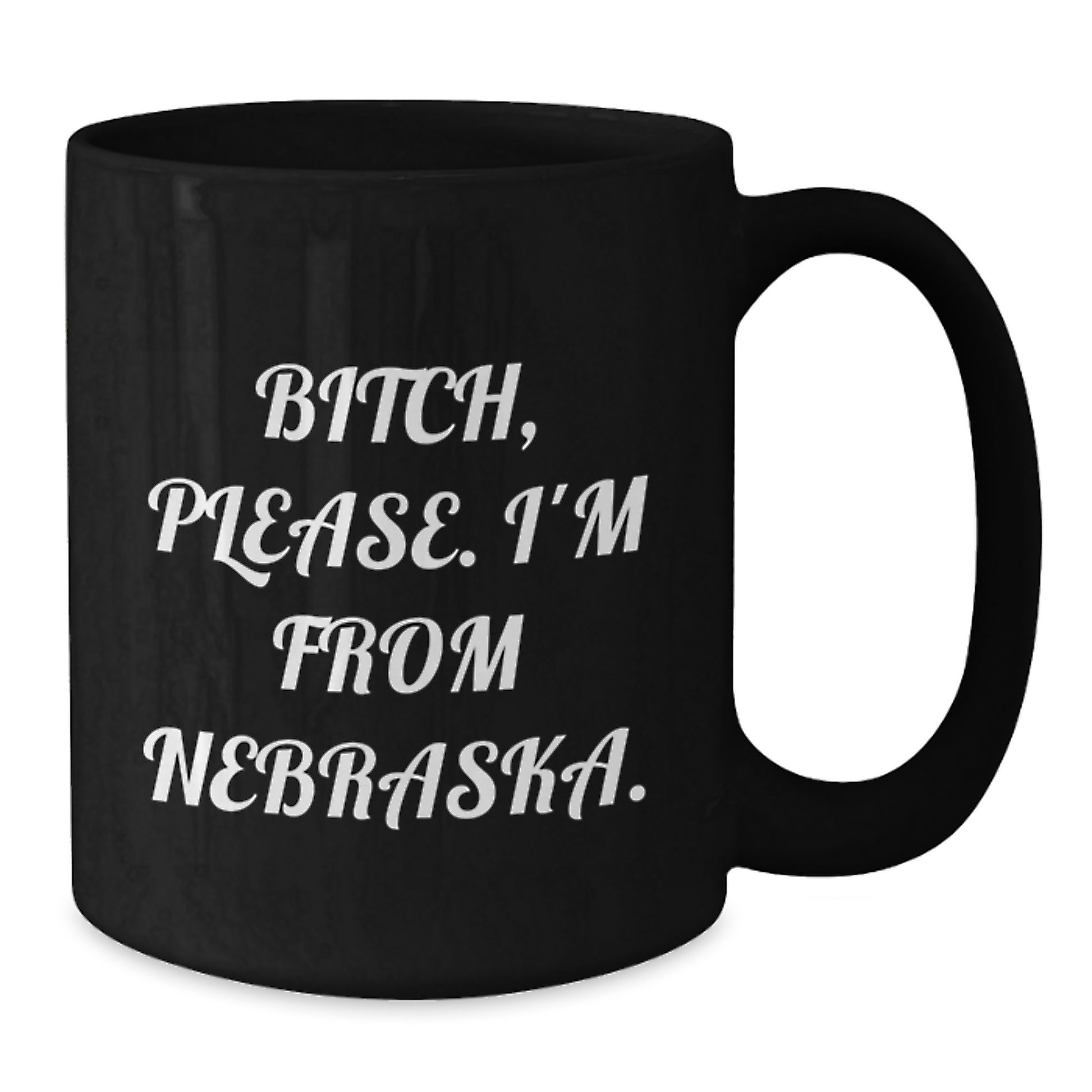 Funny Nebraska Gifts, 'B-tch, Please. I'm From Nebraska.' Black Coffee Mugs, Birthday Unique Gifts from Friends to Family - Additional