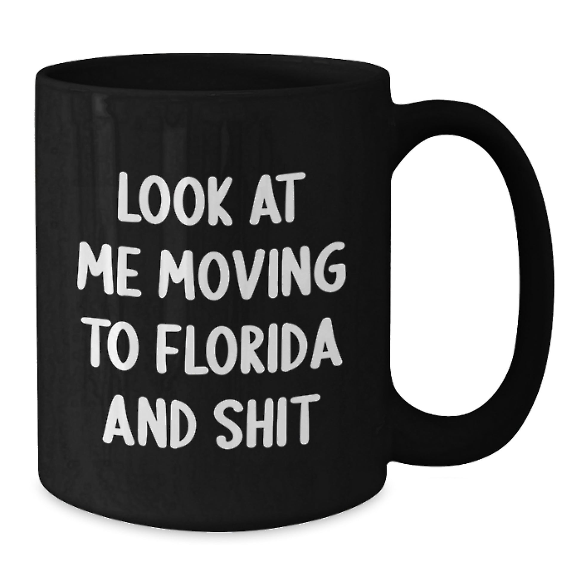 Funny Florida Mugs for Friends from Florida - Look At Me Moving To Florida And Shit Quote - Gifts for Florida Lovers on Birthday - Additional