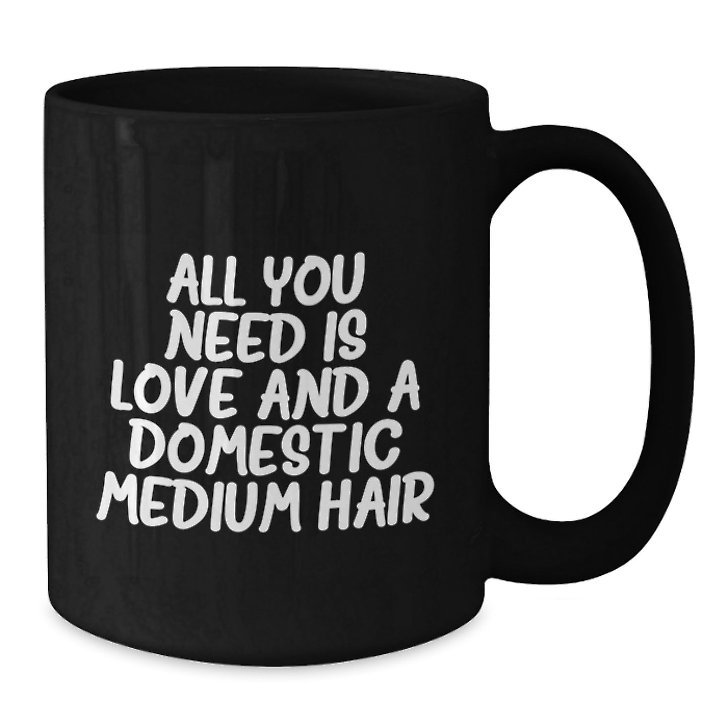Domestic Medium Hair Lover's Inspirational Gift, Black Coffee Mug - 'All You Need Is Love' - Gifts from Family to Domestic Medium Hair - Additional