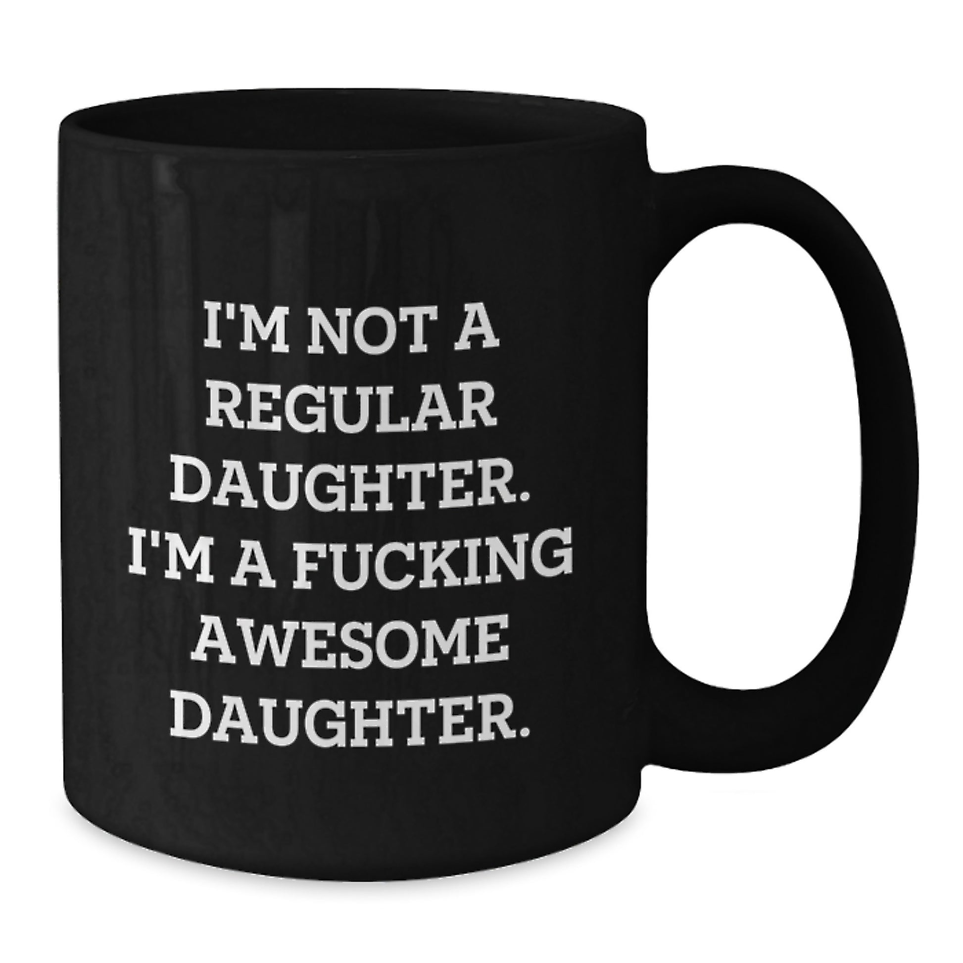 Funny Daughter Gifts from Mom, Unique Black Coffee Mug for Her Graduation, 'I'm Not A Regular Daughter. I'm A F--king Awesome Daughter.' - Additional