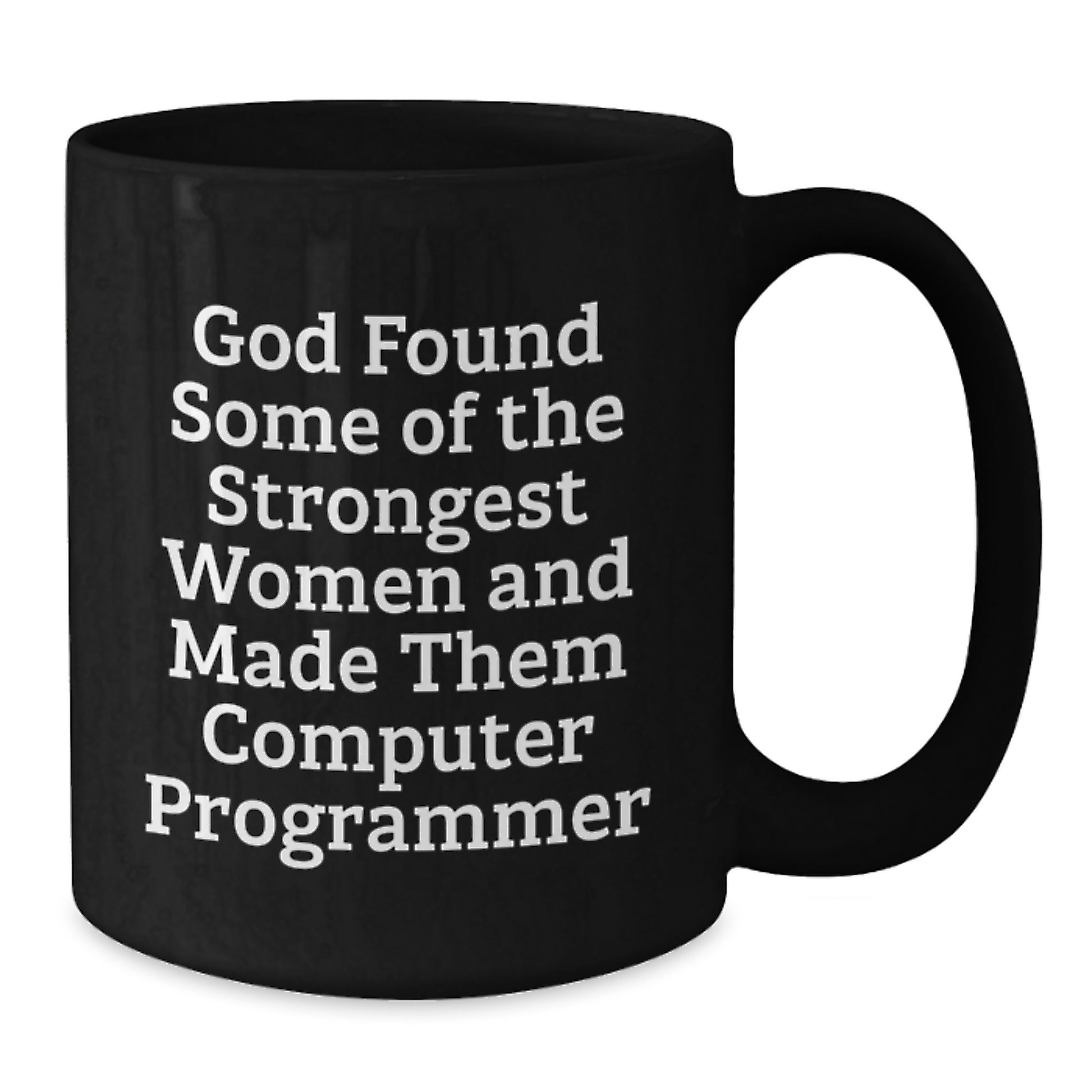 Funny Computer Programmer Gifts from Friends to Family - 'God Found Some Of The Strongest Women And Made Them Computer Programmer' Quote on Black Coffee Mug for Graduation - Additional