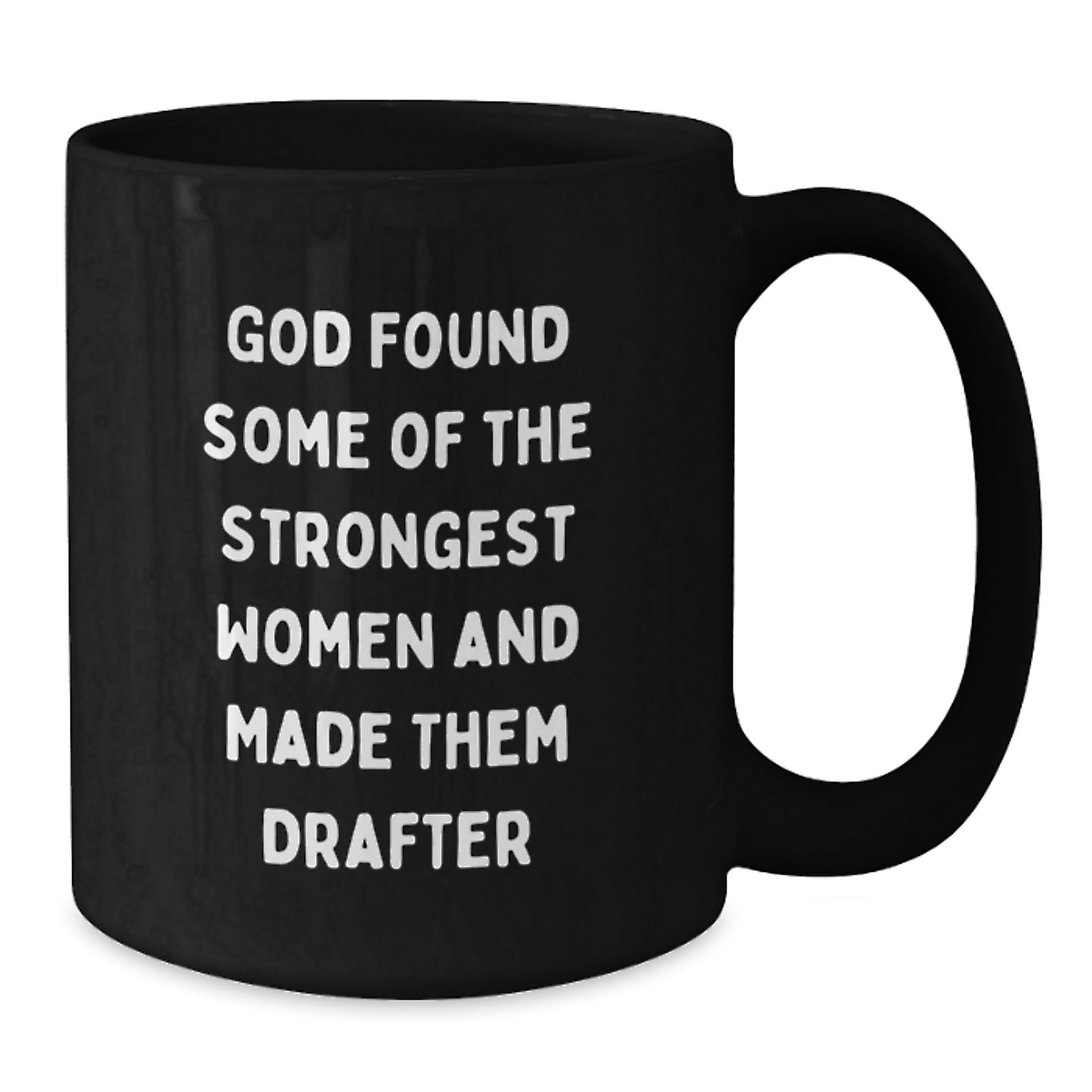 Funny Drafter Gifts, Inspirational Black Coffee Mug for Graduation - 'God Found Some Of The Strongest Women And Made Them Drafter' Gifts from Men, Women, and Friends - Additional