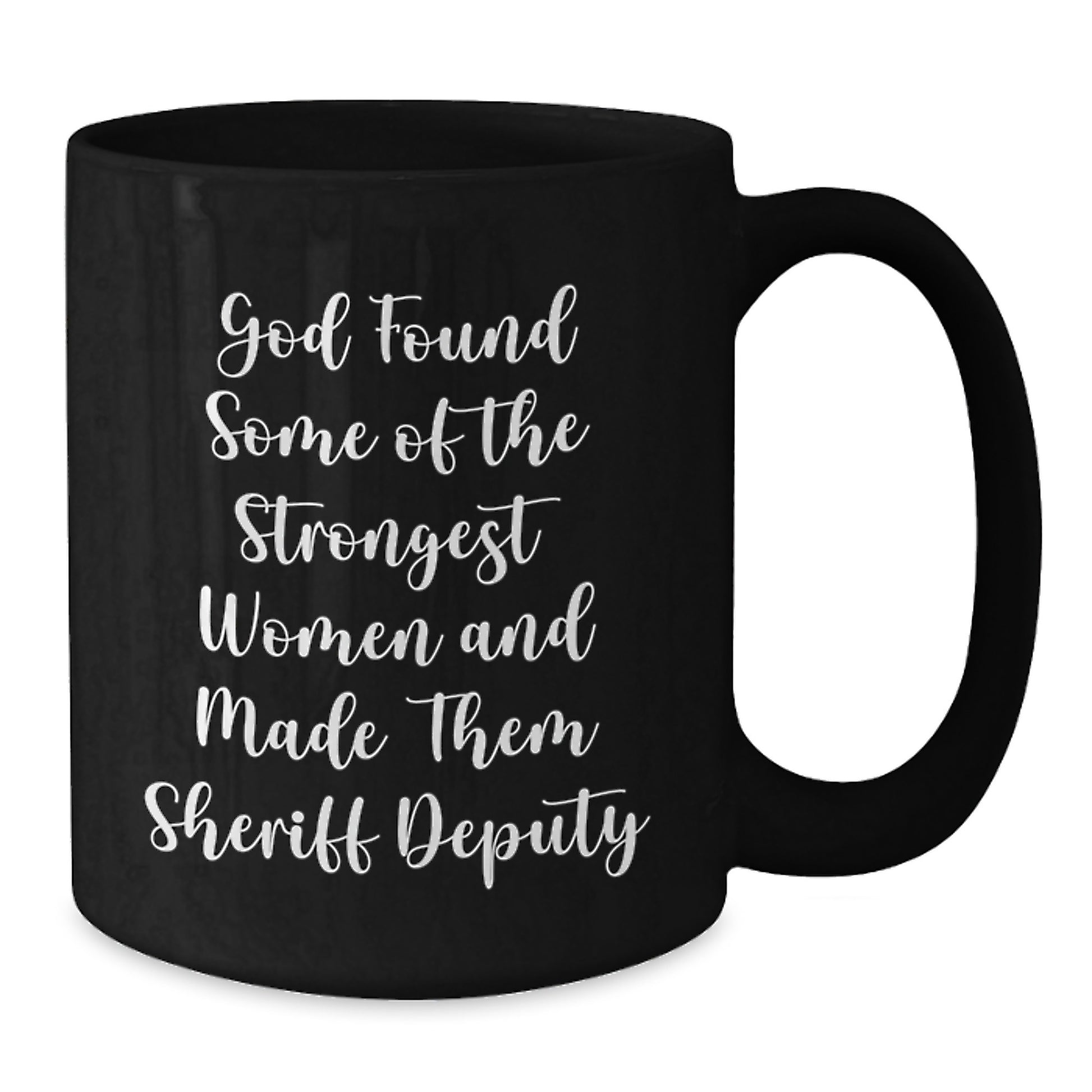 Funny Sheriff Deputy Gifts for Men from Coworkers - God Found Some of the Strongest Women and Made Them Sheriff Deputy Quote Black Coffee Mug - Additional