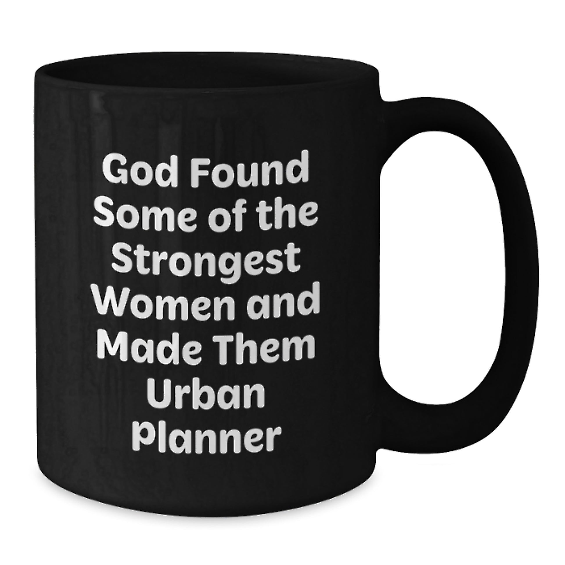 Urban Planner Gifts from Friends - Inspirational Black Coffee Mug, 'God Found Some Of The Strongest Women And Made Them Urban Planner', Graduation Unique Gifts for Women, Funny Quote - Additional