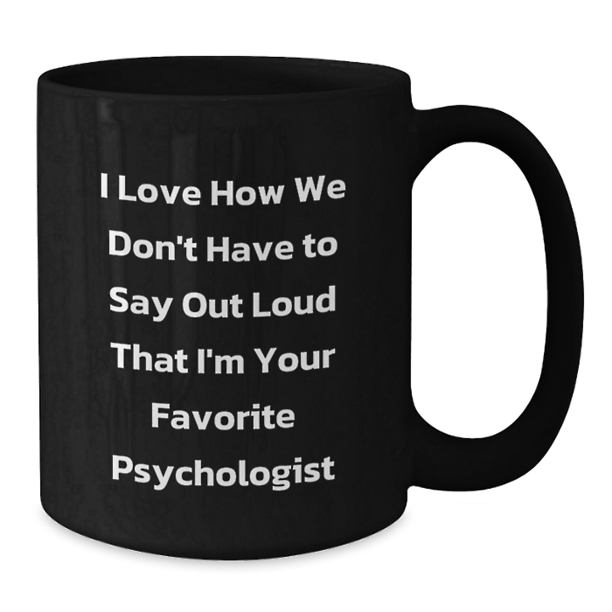 Funny Psychologist Gifts, Inspirational Quote on Black Coffee Mug for Psychologist, Unique Graduation Gifts from Friends to Favorite Psychologist, 11oz or 15oz - Additional
