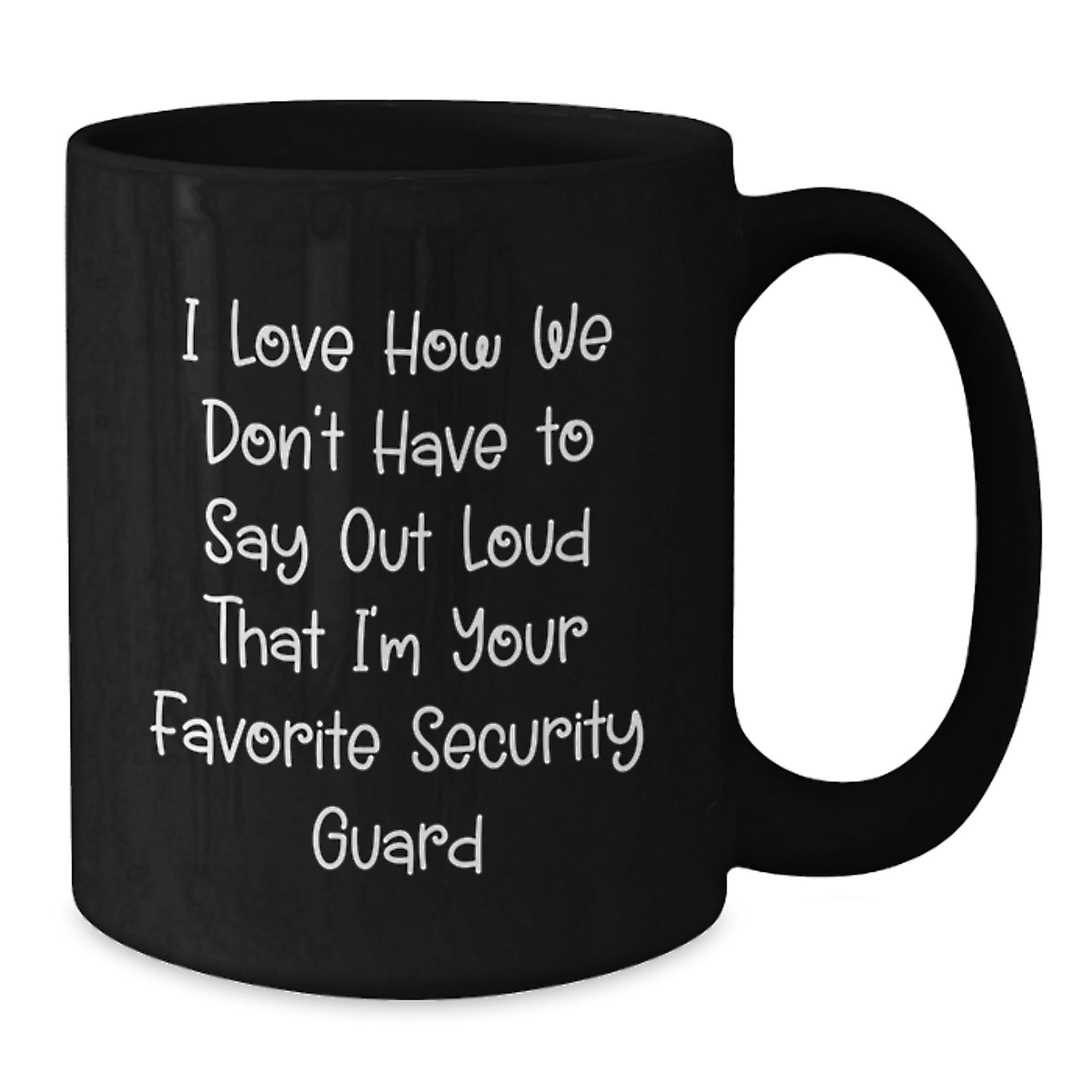Funny Security Guard Gifts for Men from Coworkers, I Love How We Don't Have To Say Out Loud That I'm Your Favorite Security Guard, Black Coffee Mug for Graduation - Additional
