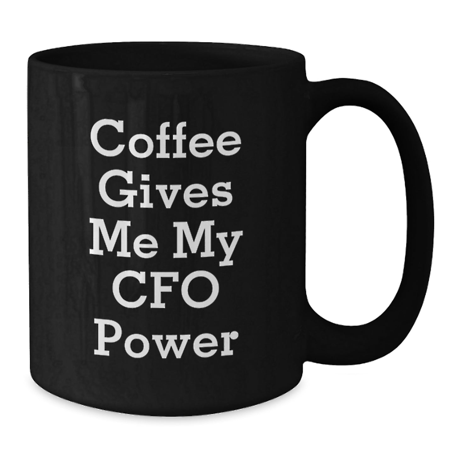 Funny CFO Coffee Mug Gifts from Friends for Graduation - 'Coffee Gives Me My CFO Power' Quote on Black 11oz or 15oz Ceramic Mug - Additional