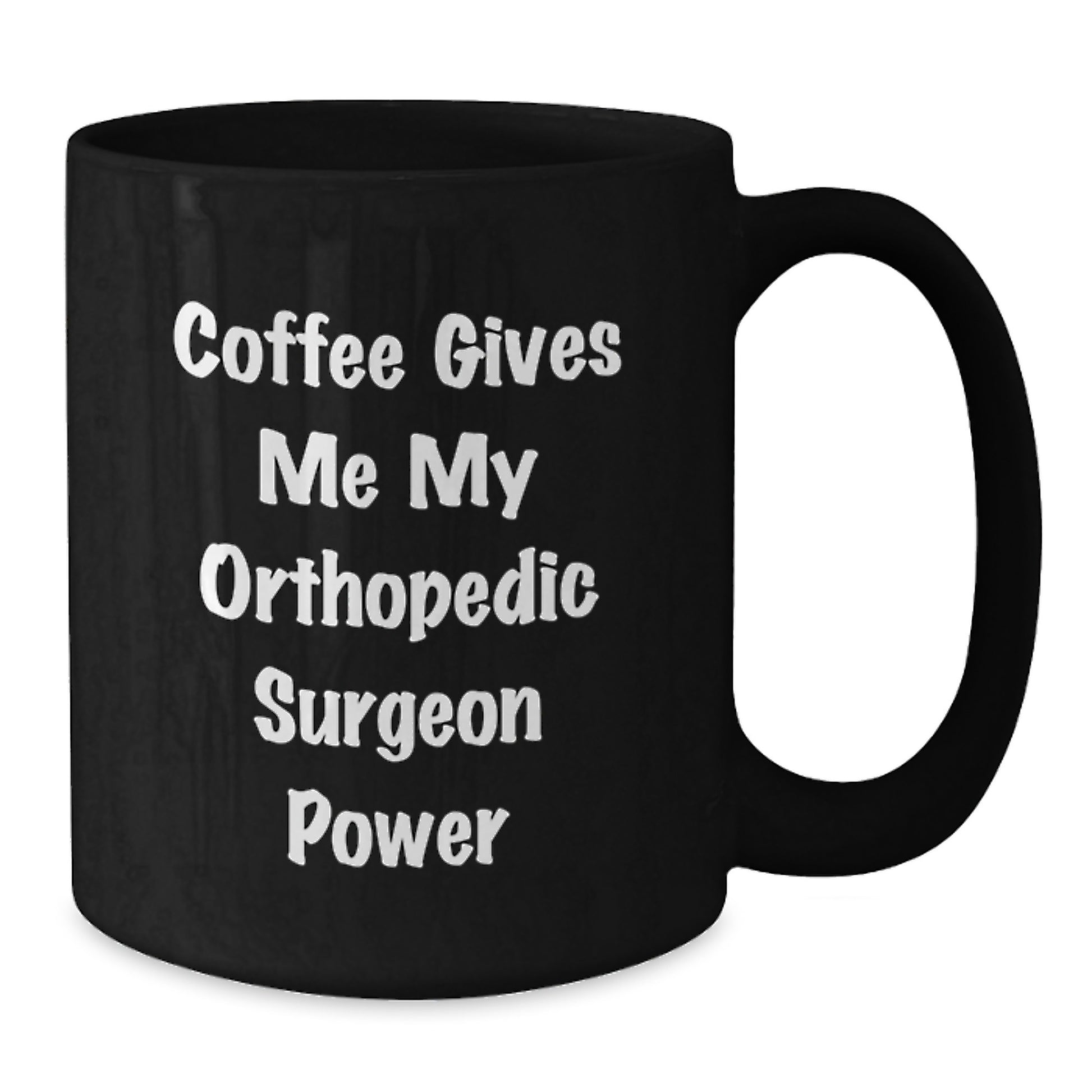 Orthopedic Surgeon Gifts, Funny Coffee Mug from Men to Orthopedic Surgeon Friends, Black Coffee Mug with Power Quote - Additional