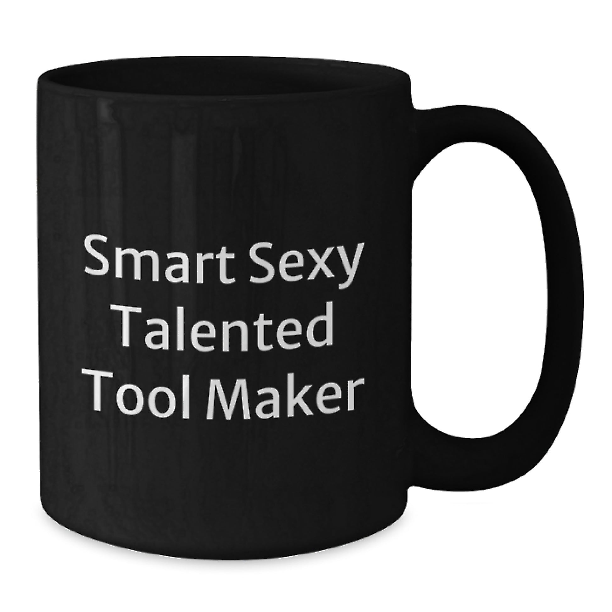 Funny Smart Sexy Talented Tool Maker Graduation Gifts from Men to Tool Maker Friends - Unique Black Coffee Mug, 11oz or 15oz, Microwave and Dishwasher Safe - Additional