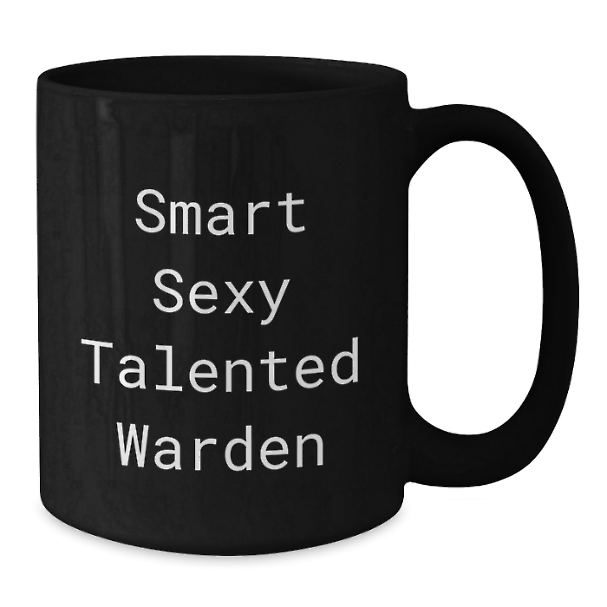 Funny Warden Gifts, Smart Sexy Talented Warden Coffee Mug for Graduation - Gifts from Friends, Family, or Coworkers, Unique Warden Appreciation Gifts for Men, Women - 11oz or 15oz - Additional