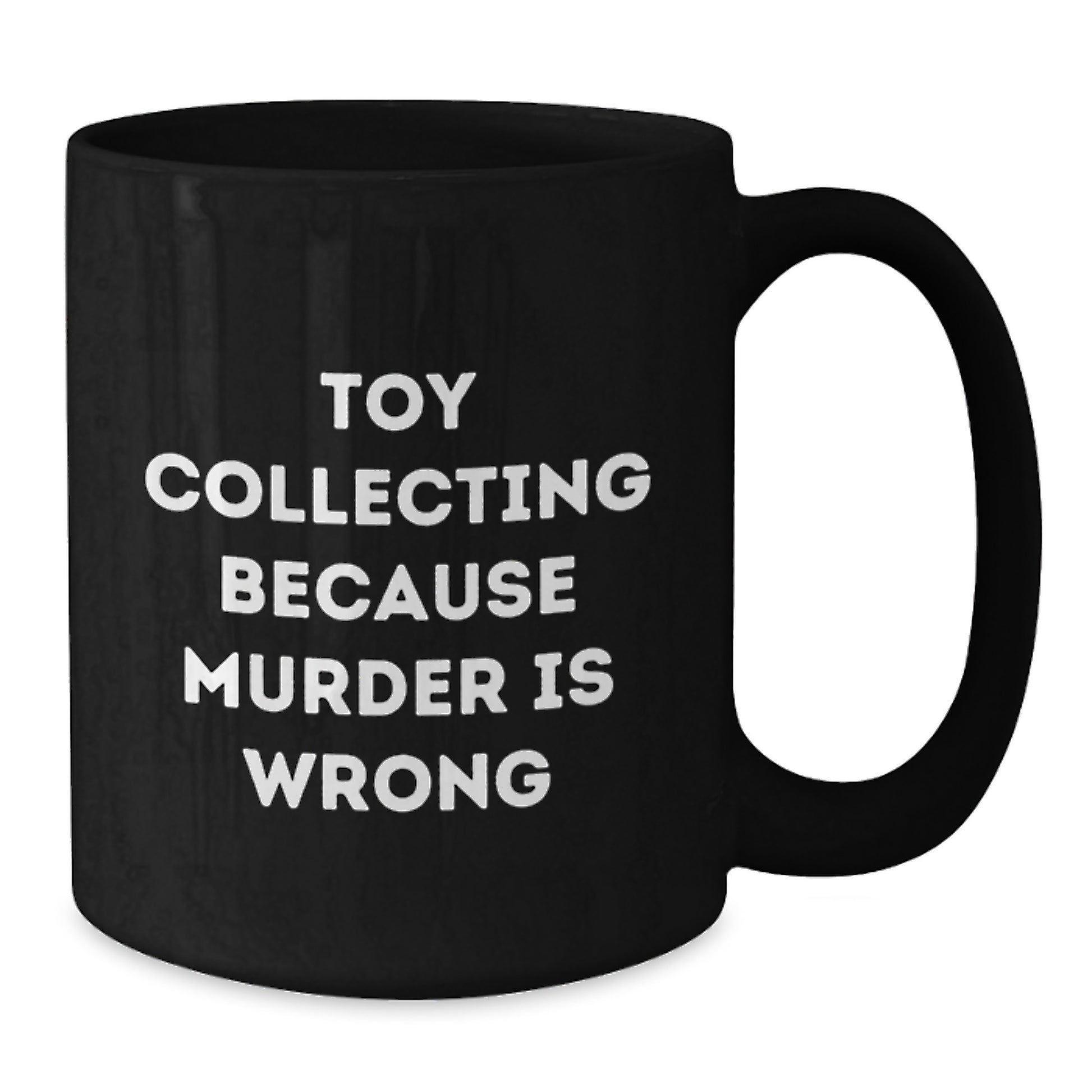 Toy Collecting Humor Gifts from Men for Friends - Funny Quote Coffee Mug, Birthday Unique Gifts for Toy Collecting Enthusiasts, Black 11oz/15oz Ceramic Mug - Additional