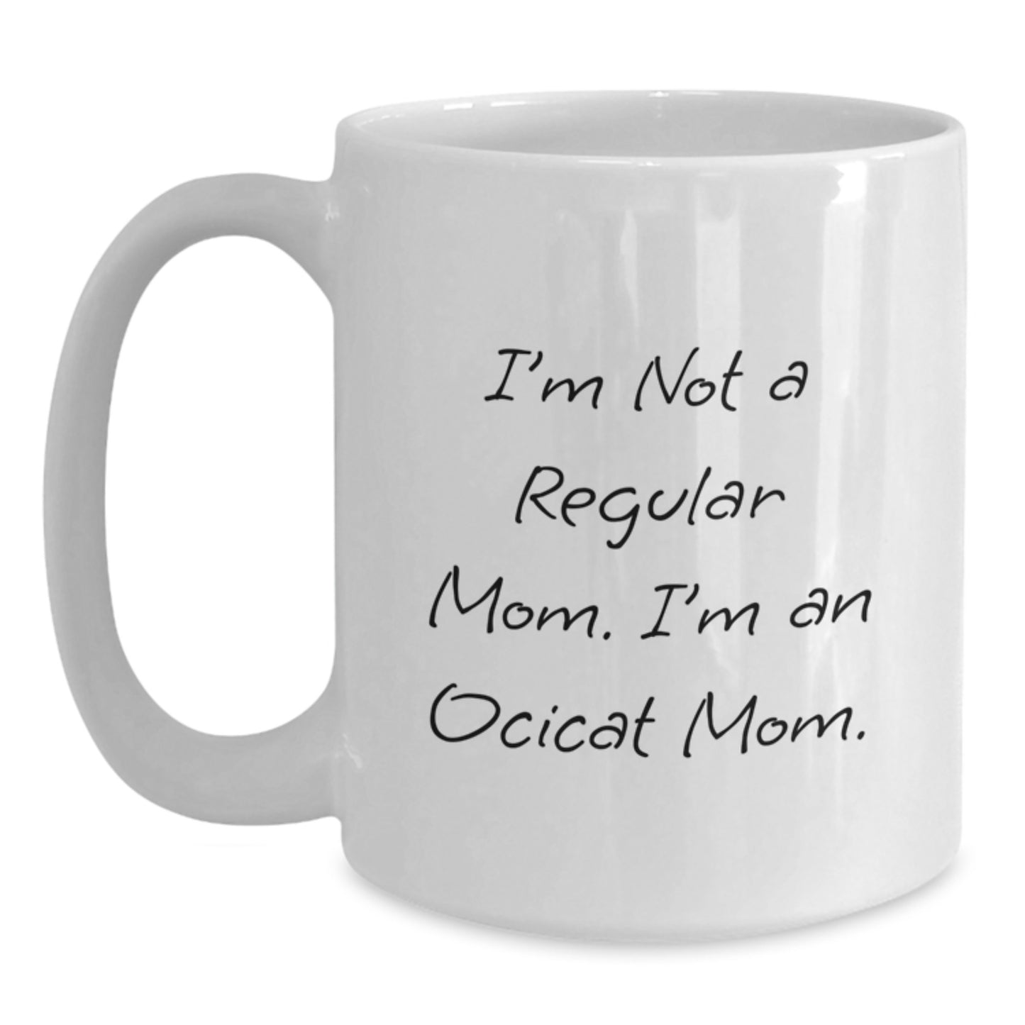 Ocicat Mom Funny White Coffee Mug Gifts from Mom to Ocicat Lover, Birthday Unique Gift for Friends, Coworkers, Family, Funny Quote - Main