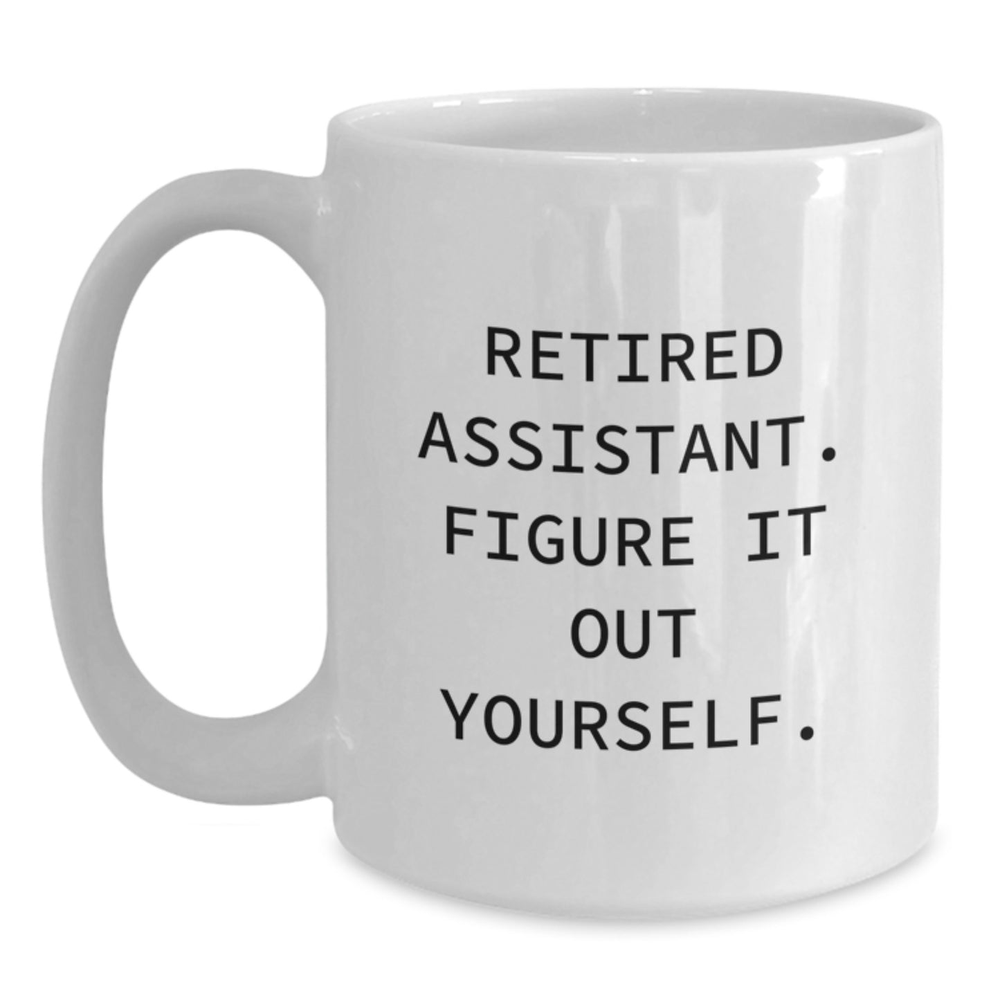Funny Retired Assistant Gifts from Friends - White Coffee Mug, 'Figure It Out Yourself' Quote for Birthday, 11oz or 15oz Capacity, Ceramic, Microwave, and Dishwasher Safe - Main